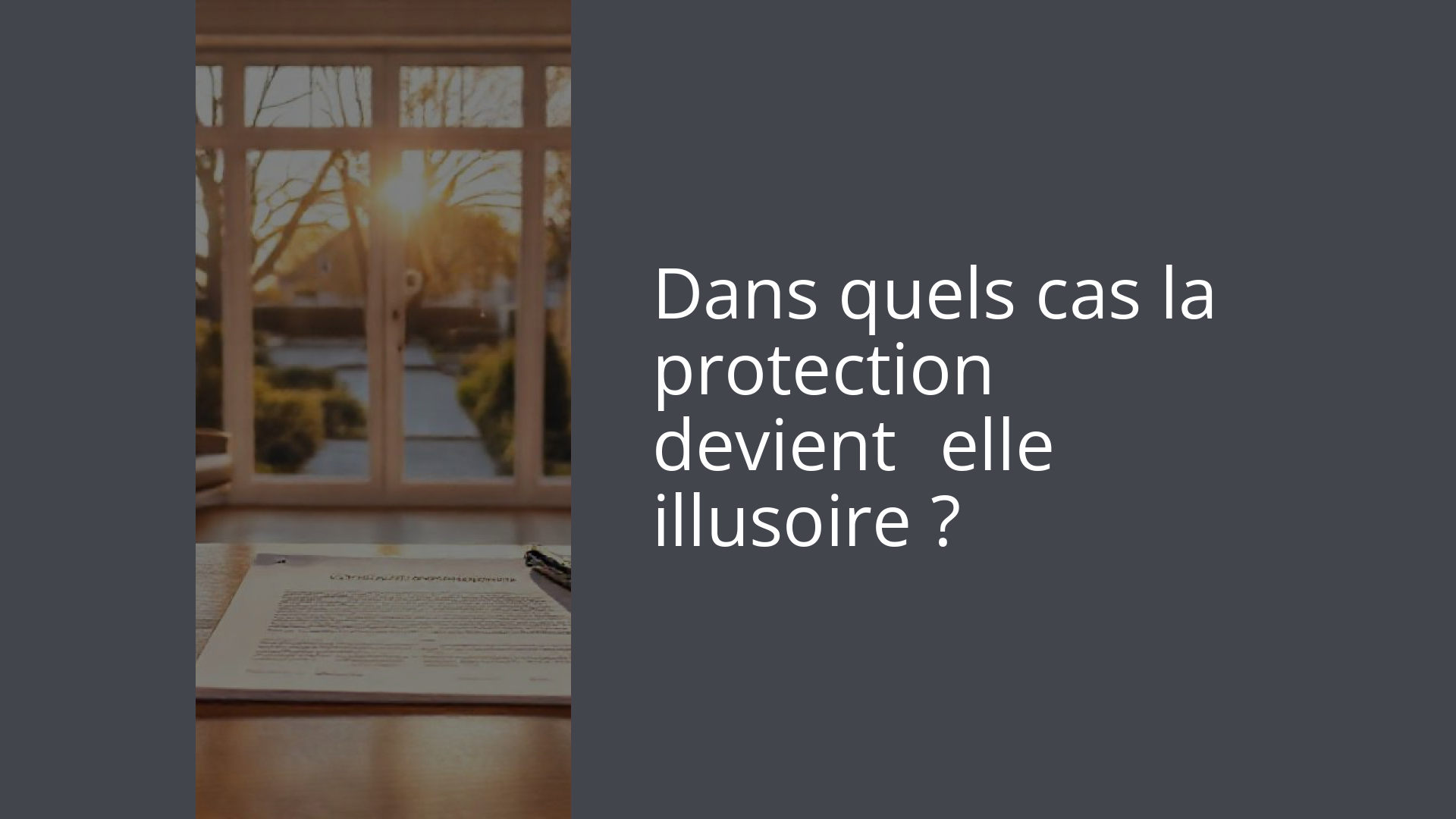 Dans quels cas la protection devient‑elle illusoire ?