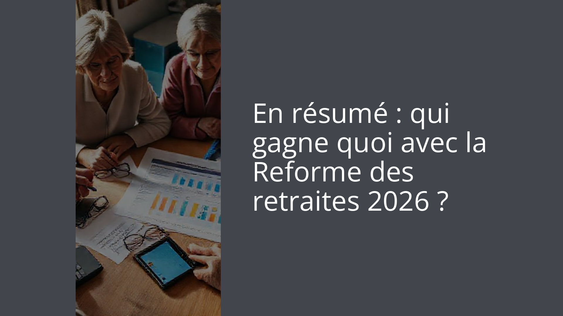 En résumé : qui gagne quoi avec la Reforme des retraites 2026 ?