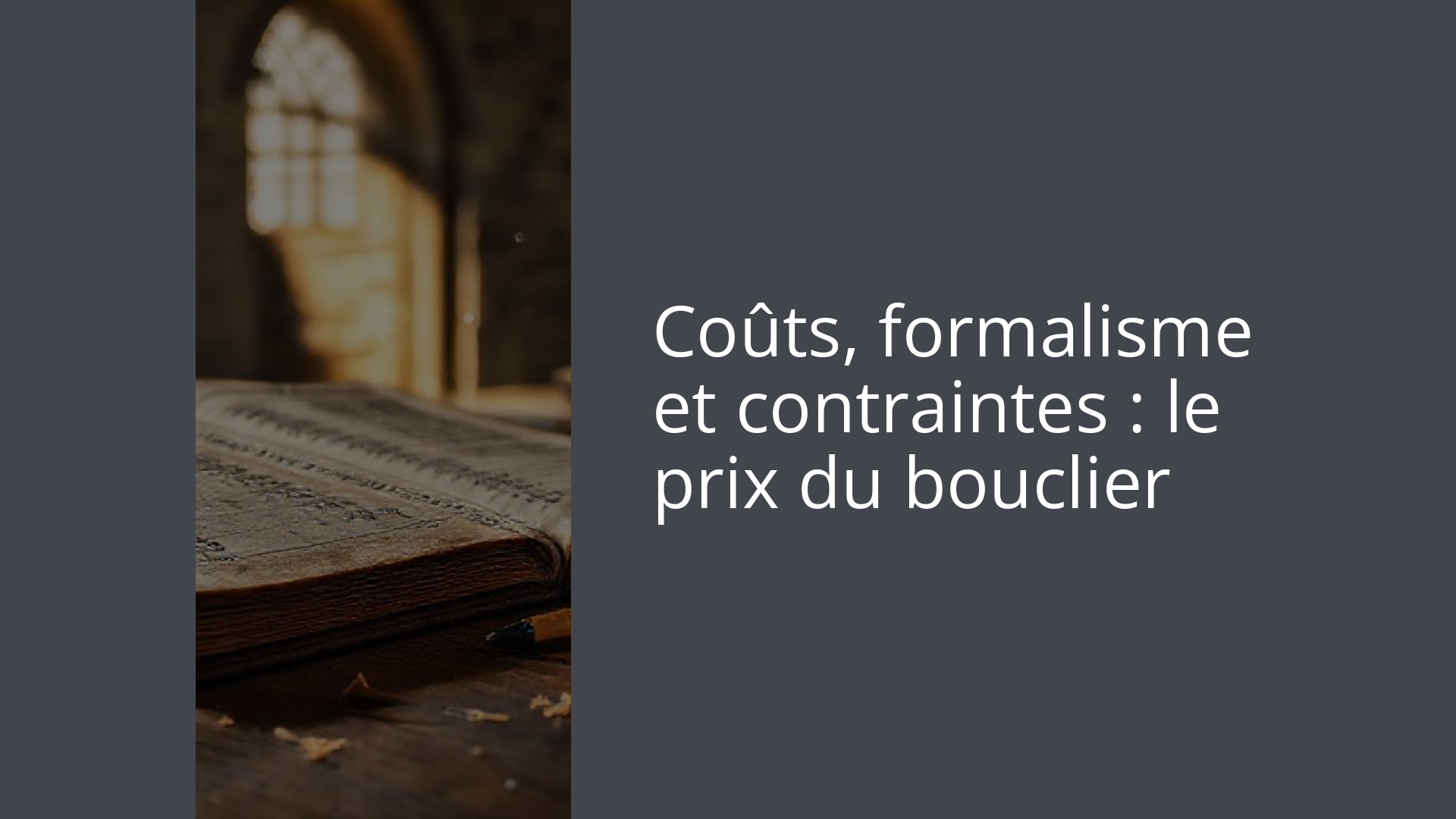 Coûts, formalisme et contraintes : le prix du bouclier