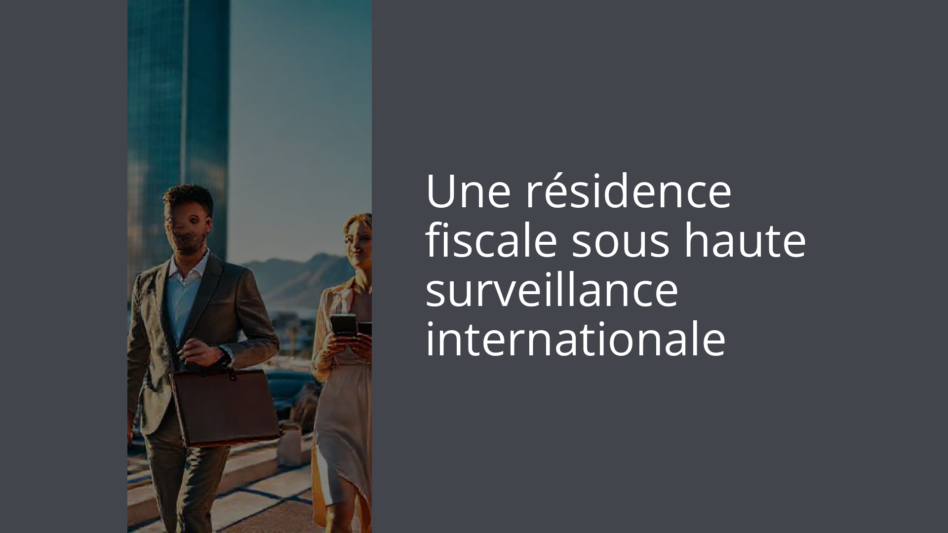 Une résidence fiscale sous haute surveillance internationale
