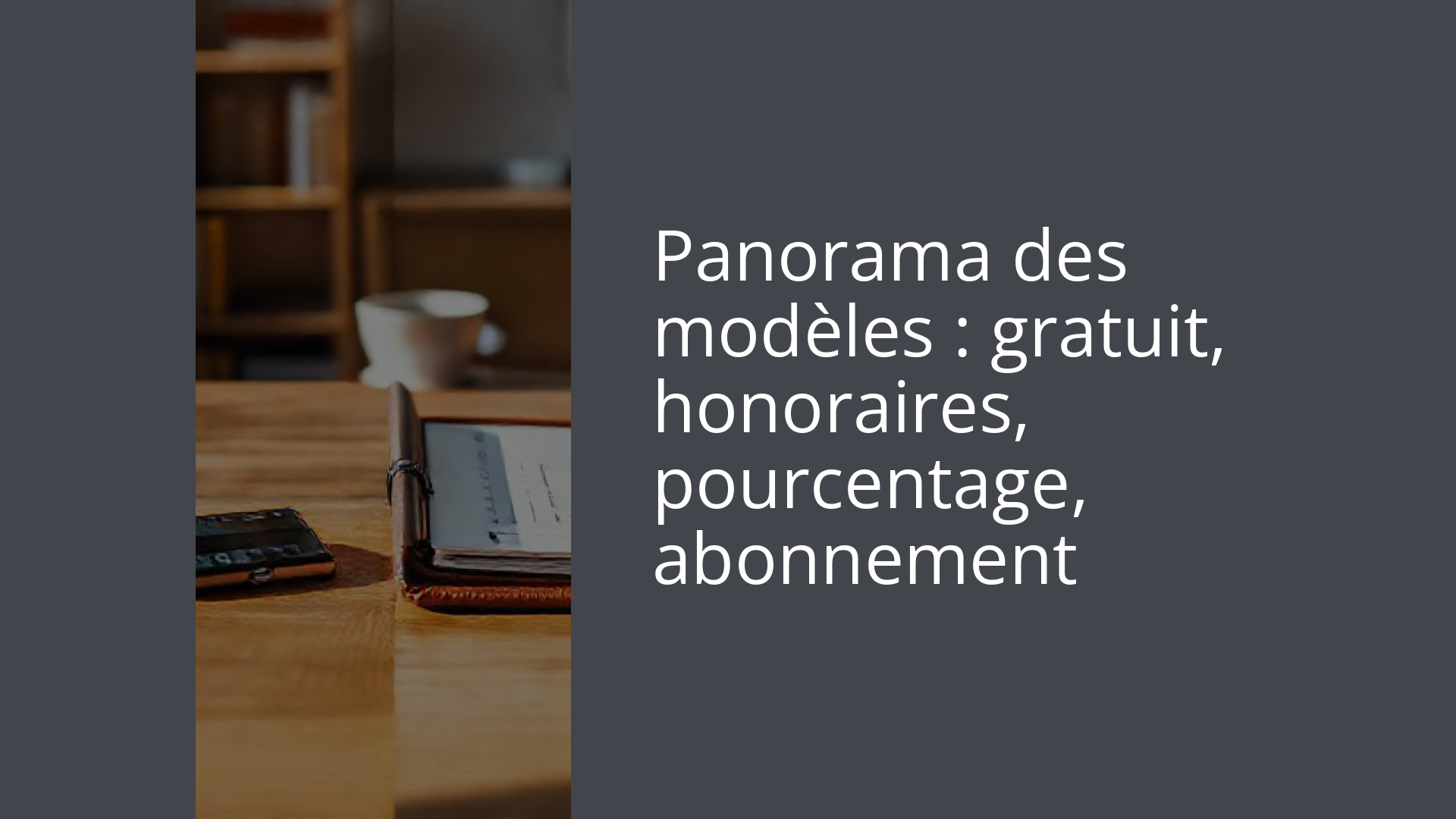 Panorama des modèles : gratuit, honoraires, pourcentage, abonnement