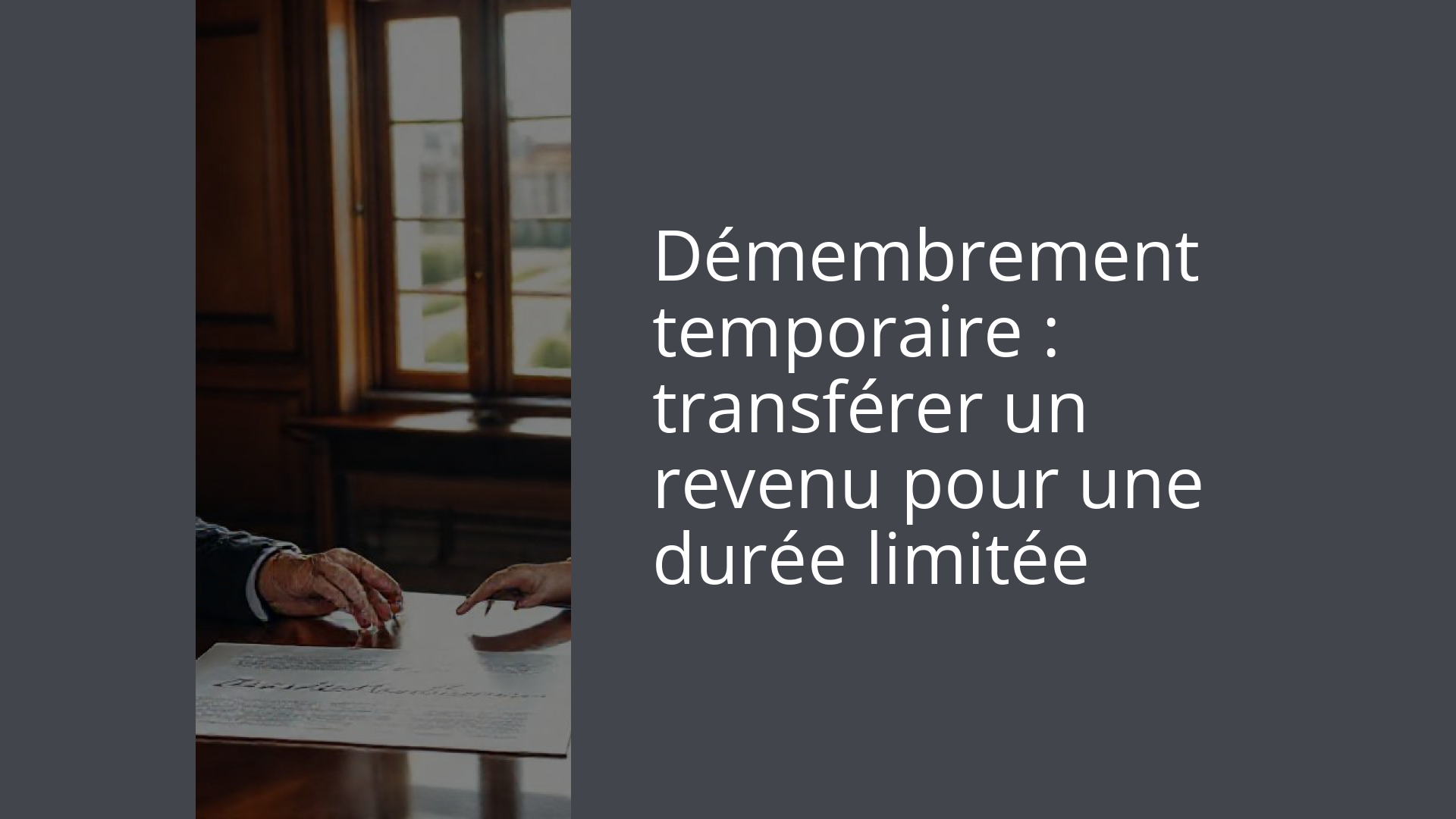 Démembrement temporaire : transférer un revenu pour une durée limitée