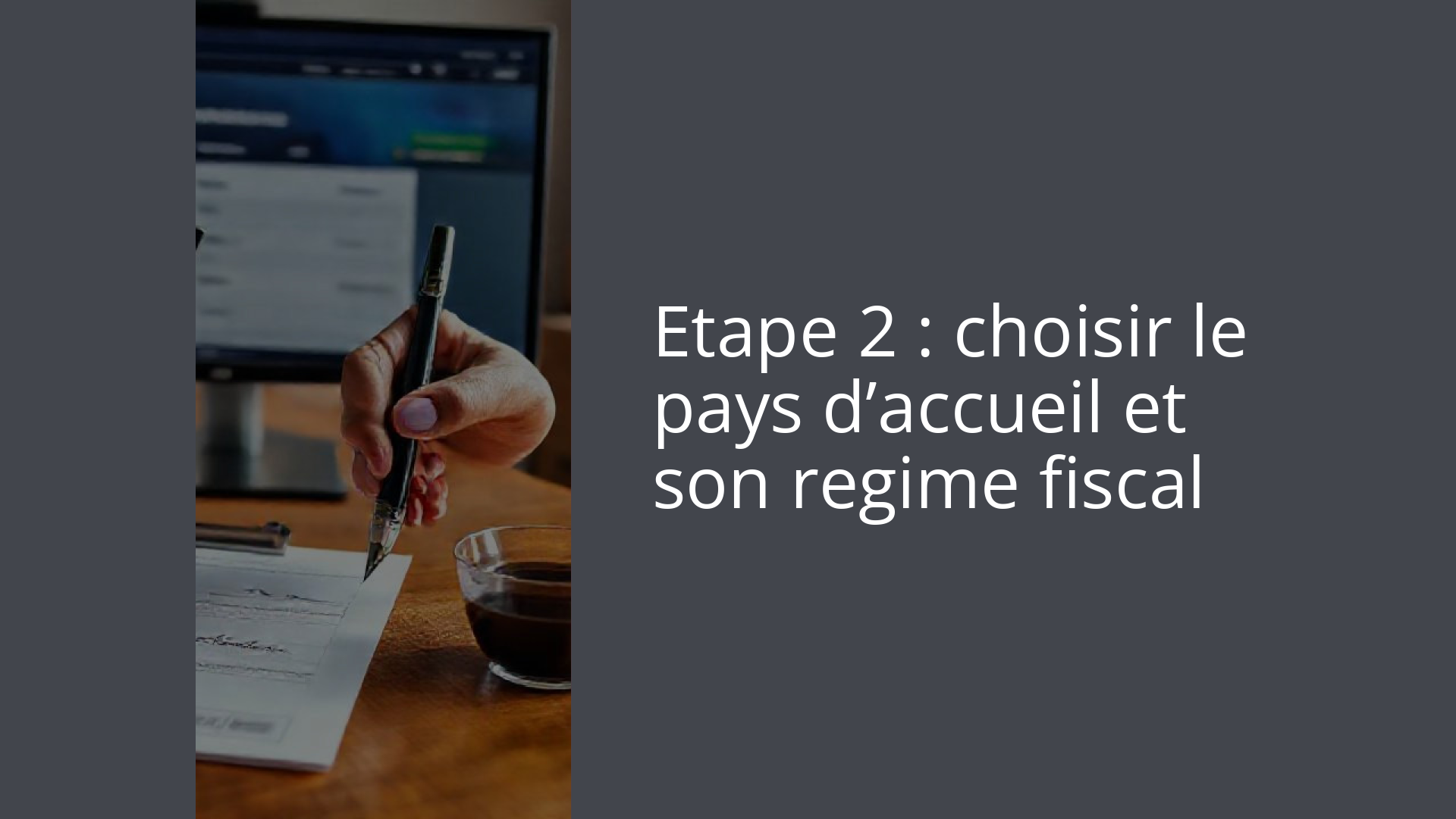 Etape 2 : choisir le pays d’accueil et son regime fiscal