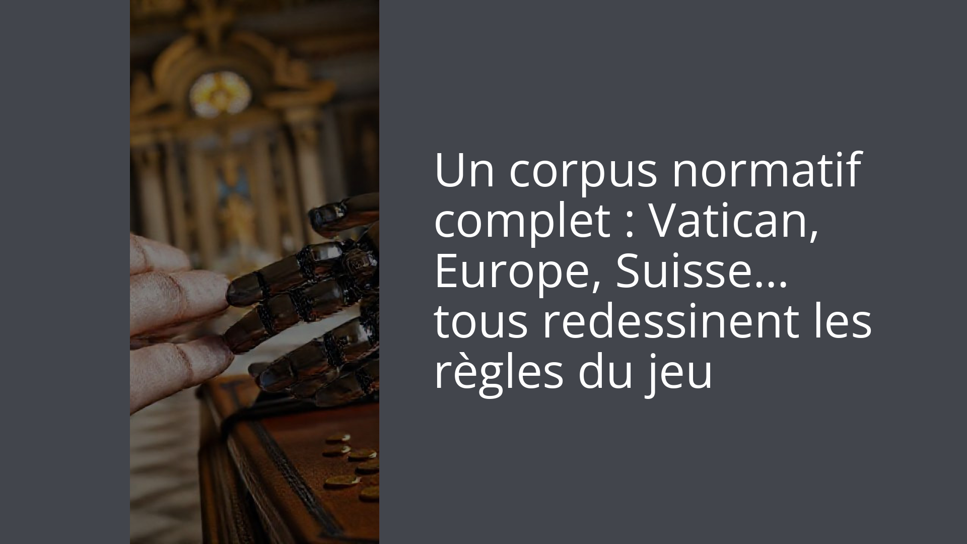 Un corpus normatif complet : Vatican, Europe, Suisse… tous redessinent les règles du jeu