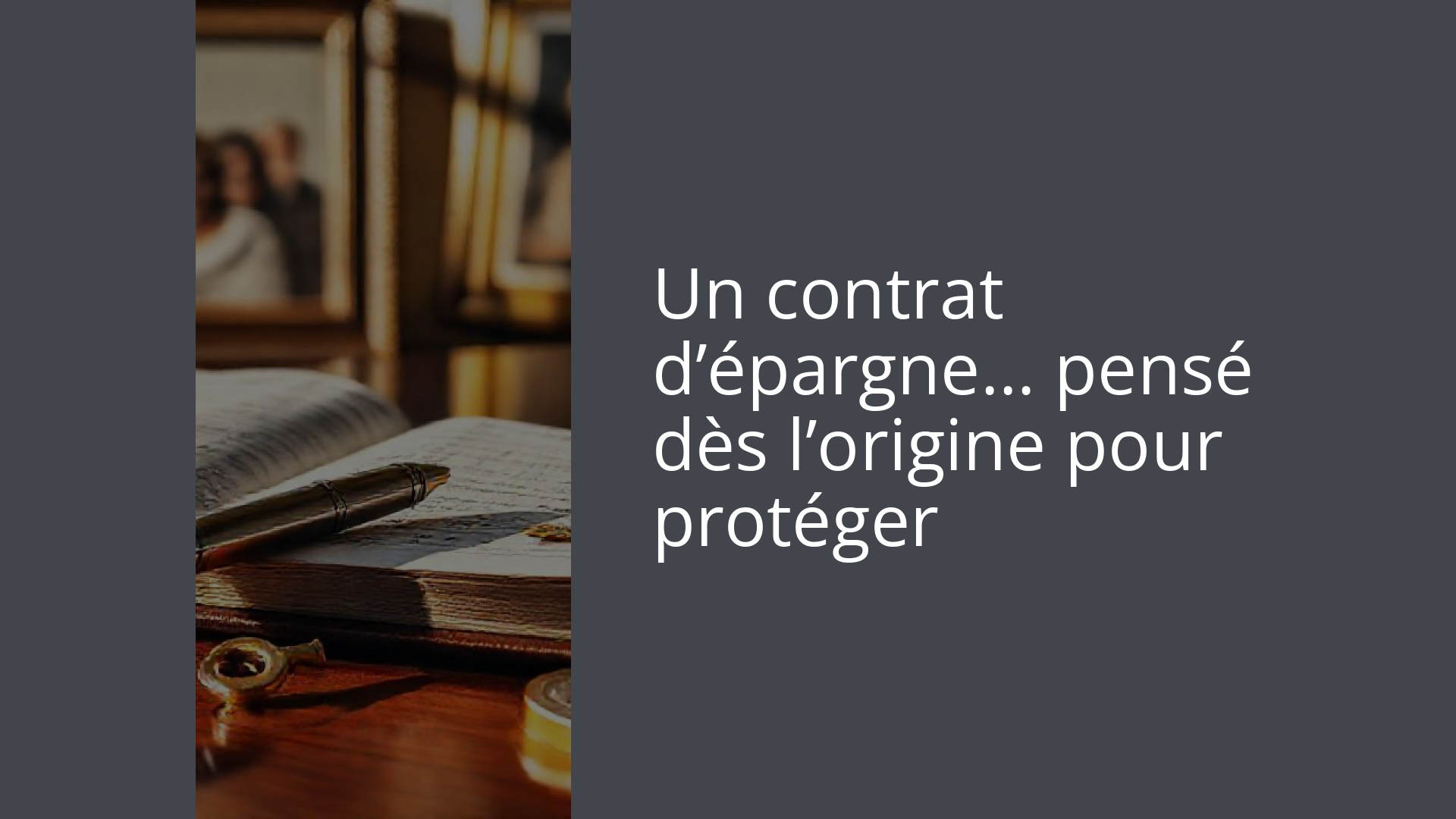 Un contrat d’épargne… pensé dès l’origine pour protéger