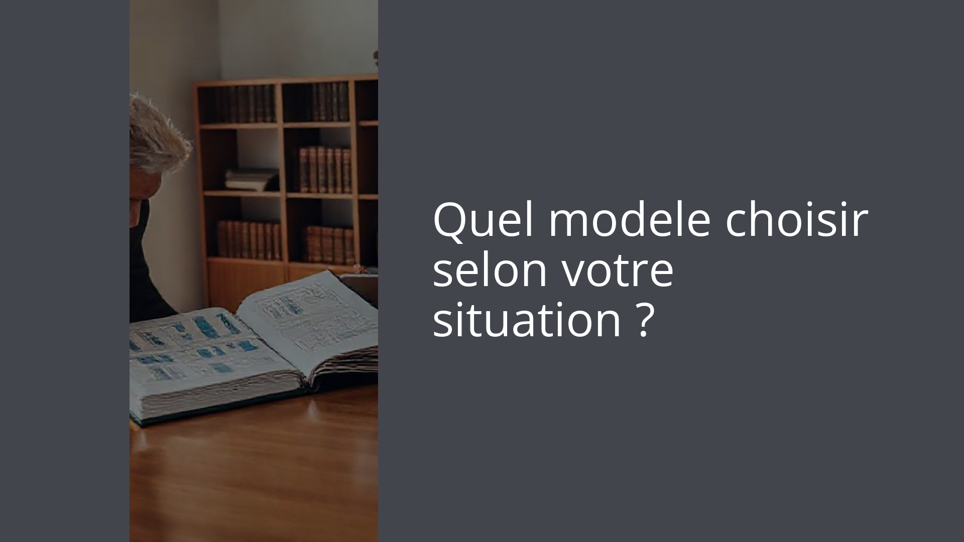 Quel modele choisir selon votre situation ?