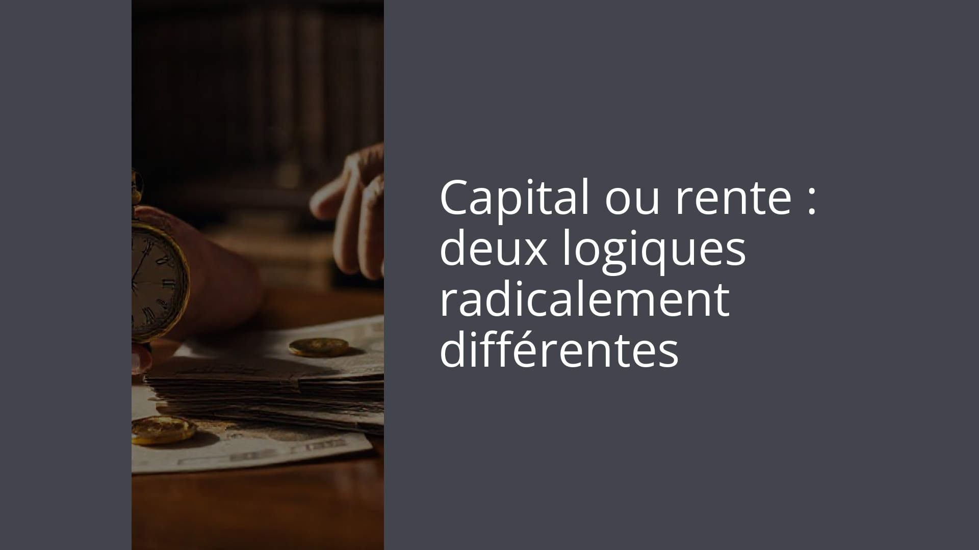 Capital ou rente : deux logiques radicalement différentes