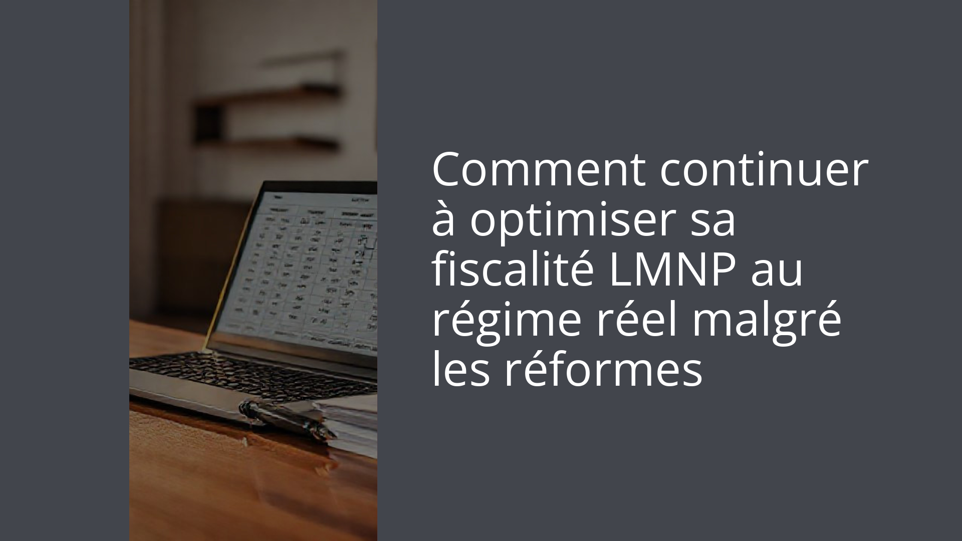 Comment continuer à optimiser sa fiscalité LMNP au régime réel malgré les réformes