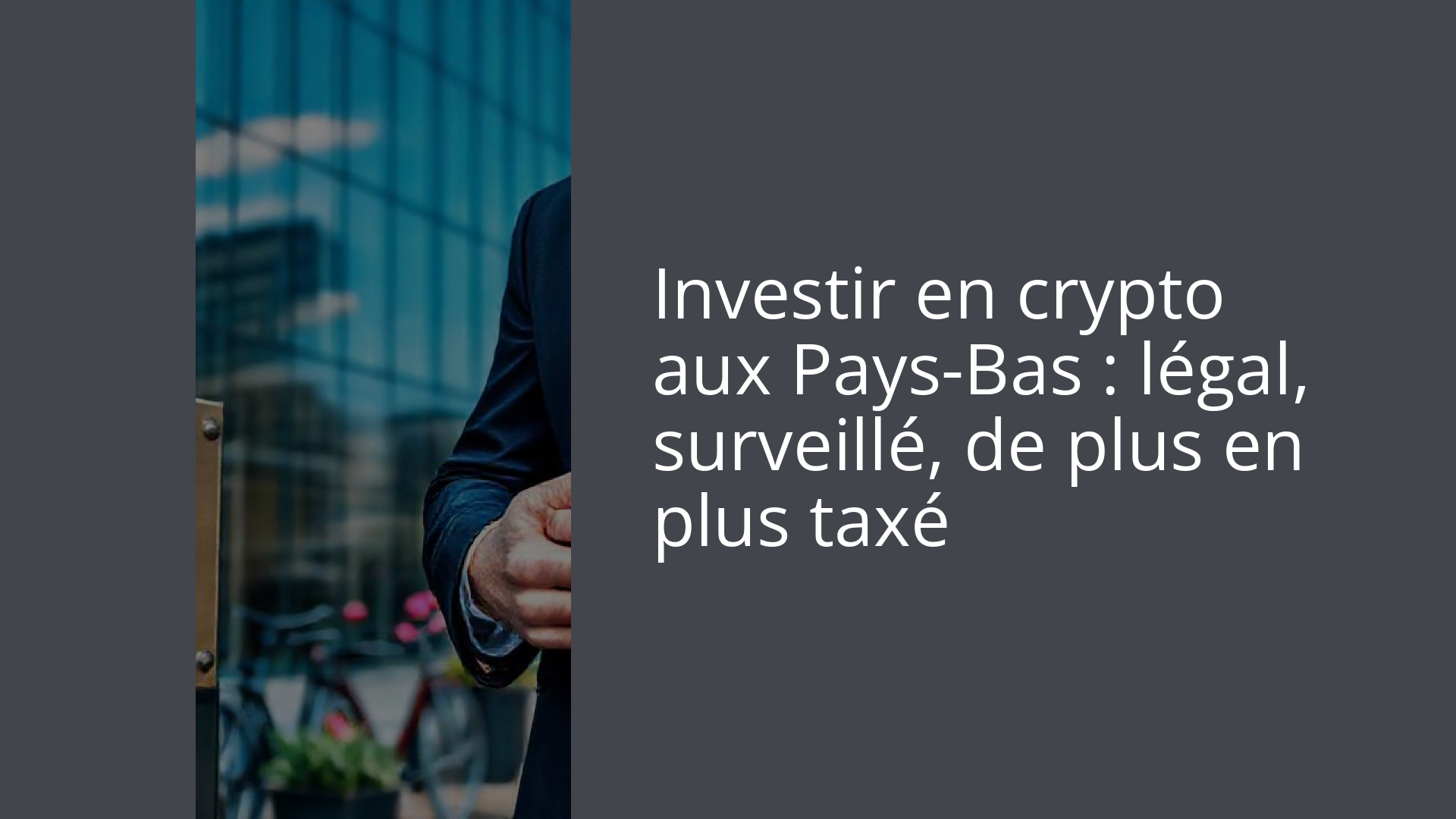 Investir en crypto aux Pays-Bas : légal, surveillé, de plus en plus taxé