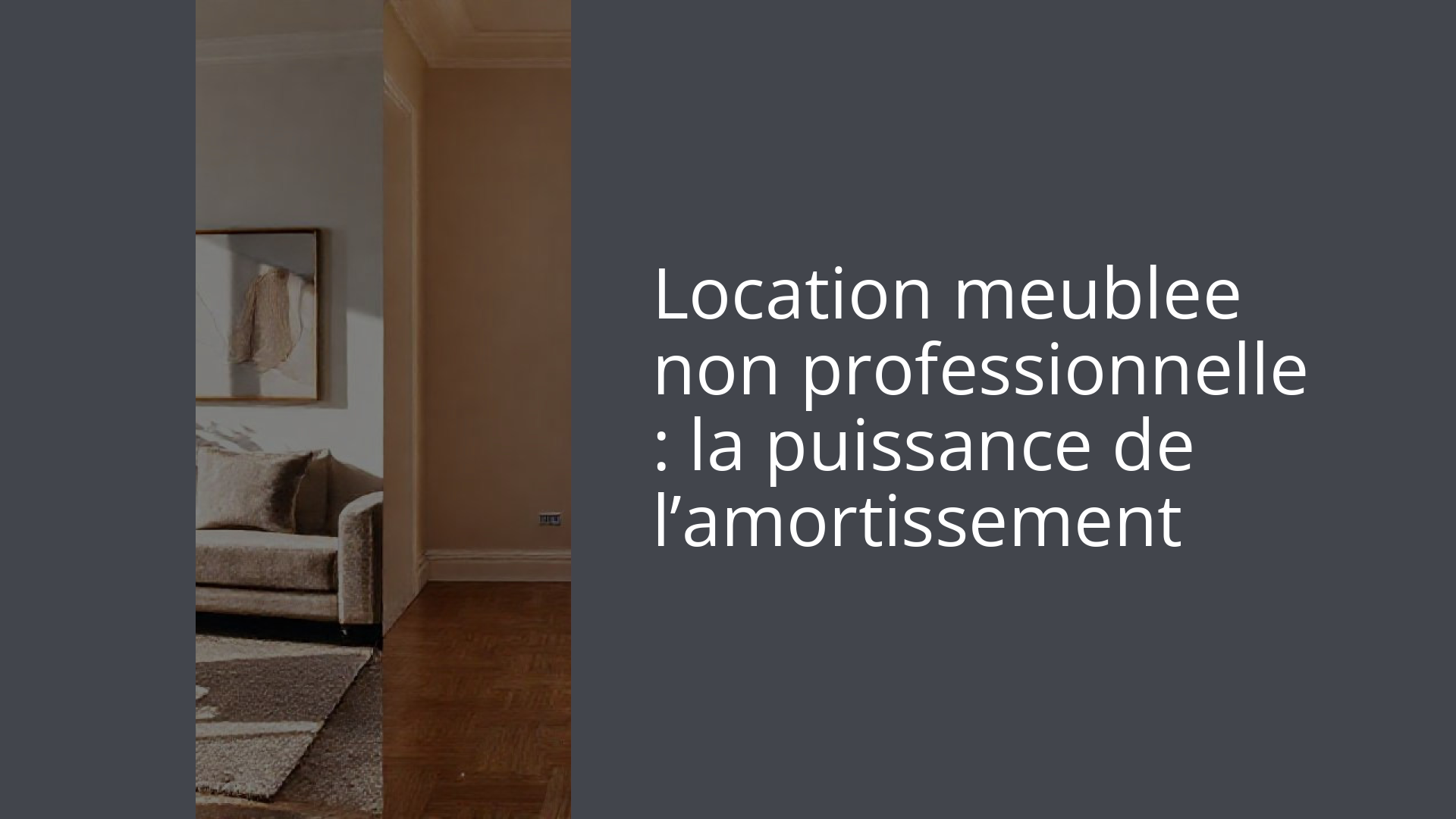 Location meublee non professionnelle : la puissance de l’amortissement