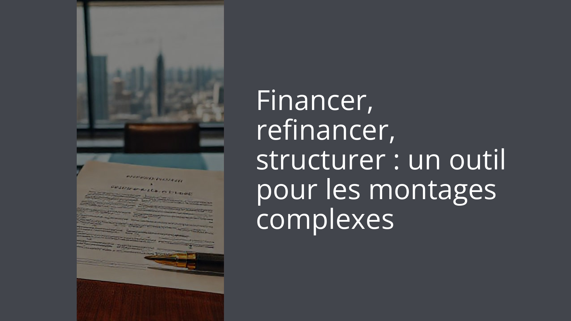 Financer, refinancer, structurer : un outil pour les montages complexes