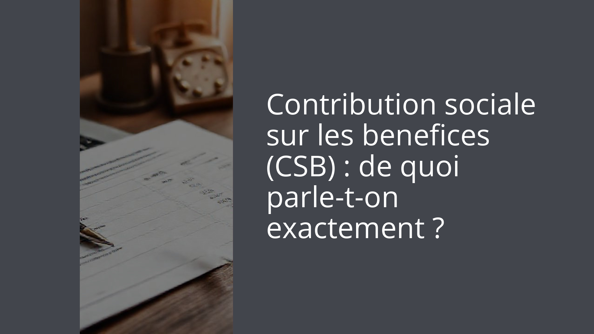 Contribution sociale sur les benefices (CSB) : de quoi parle-t-on exactement ?