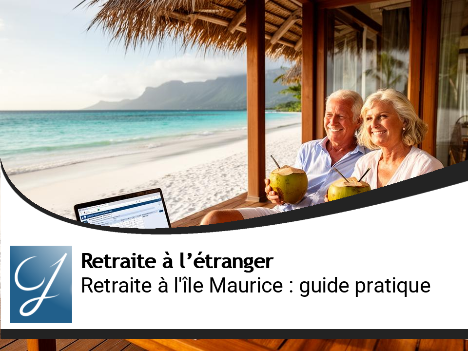 Partir à la retraite à l&rsquo;Ile Maurice : le guide pratique et fiscal complet