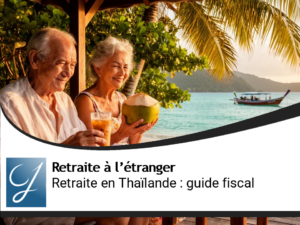 Partir à la retraite en Thaïlande : guide pratique et fiscal complet