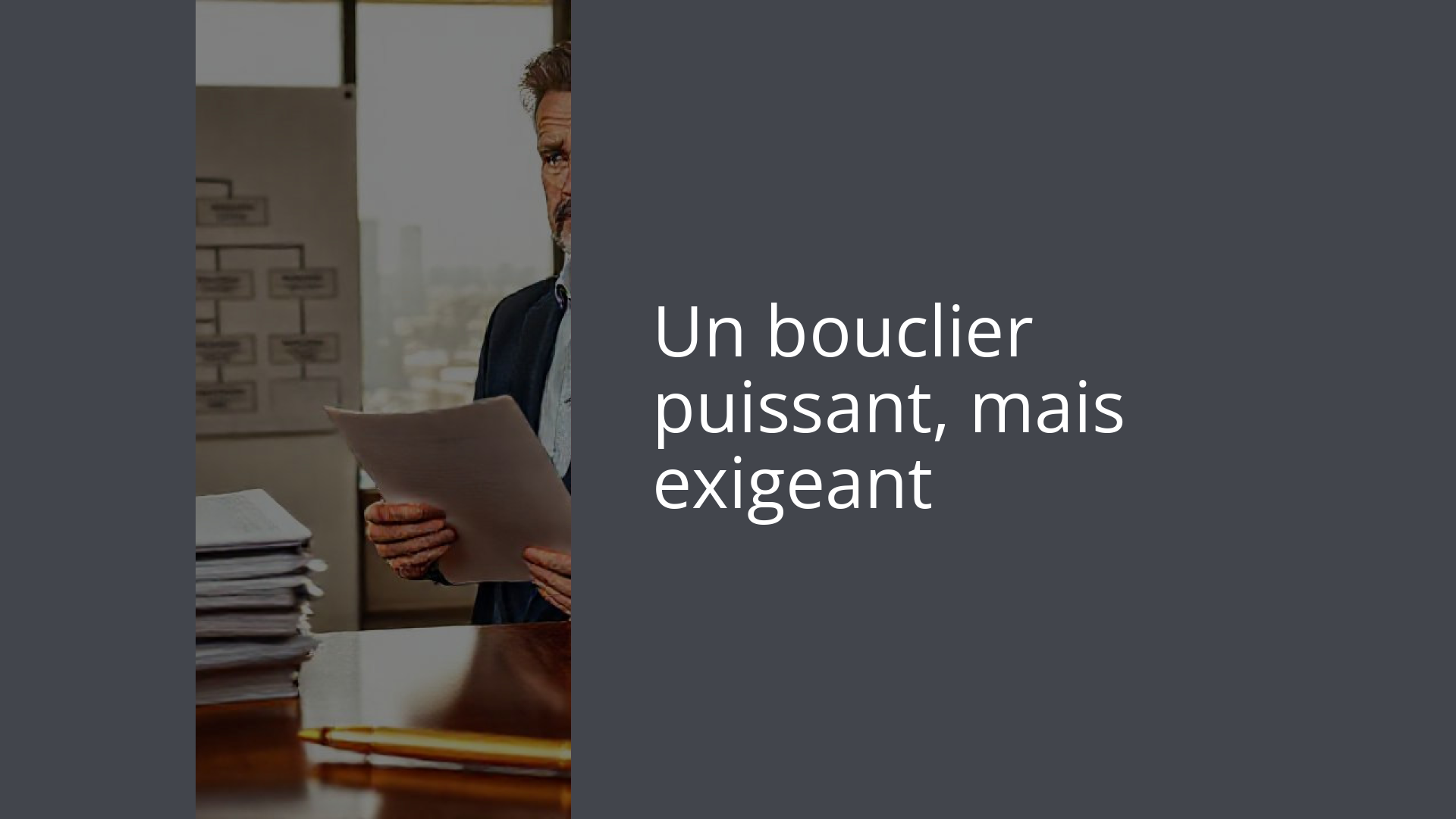 Un bouclier puissant, mais exigeant
