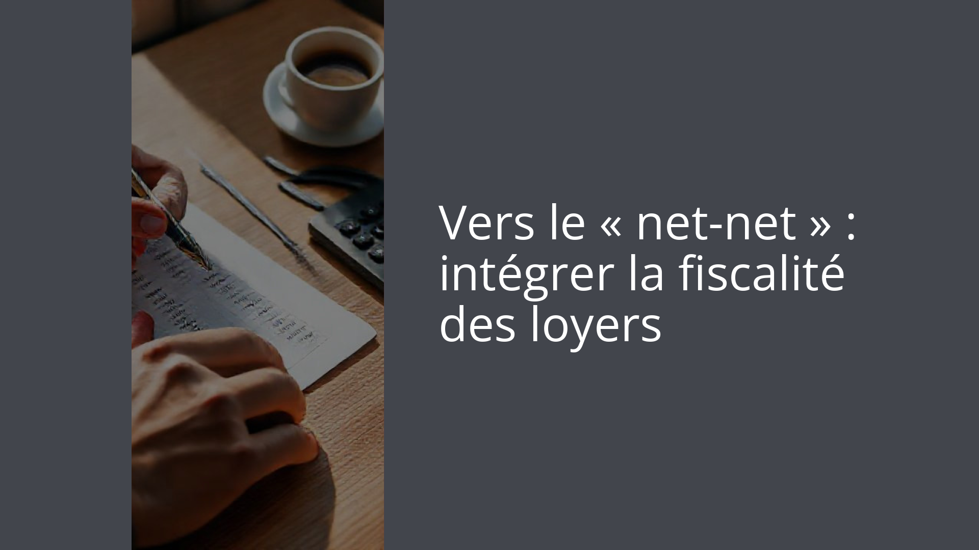 Vers le « net-net » : intégrer la fiscalité des loyers