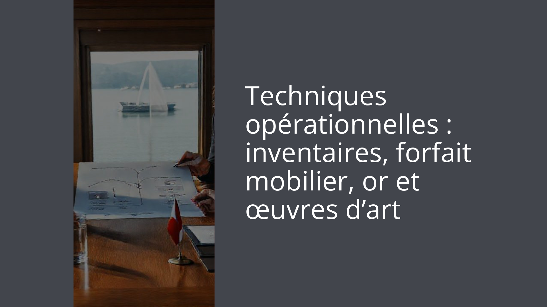 Techniques opérationnelles : inventaires, forfait mobilier, or et œuvres d’art