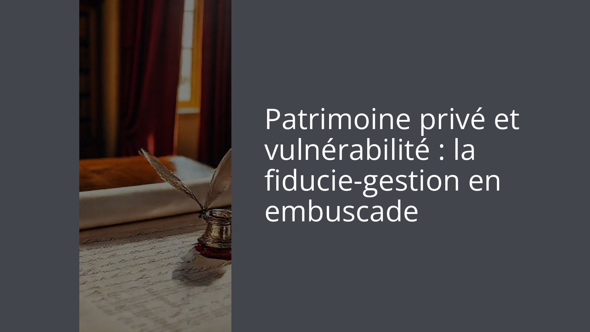 Patrimoine privé et vulnérabilité : la fiducie-gestion en embuscade
