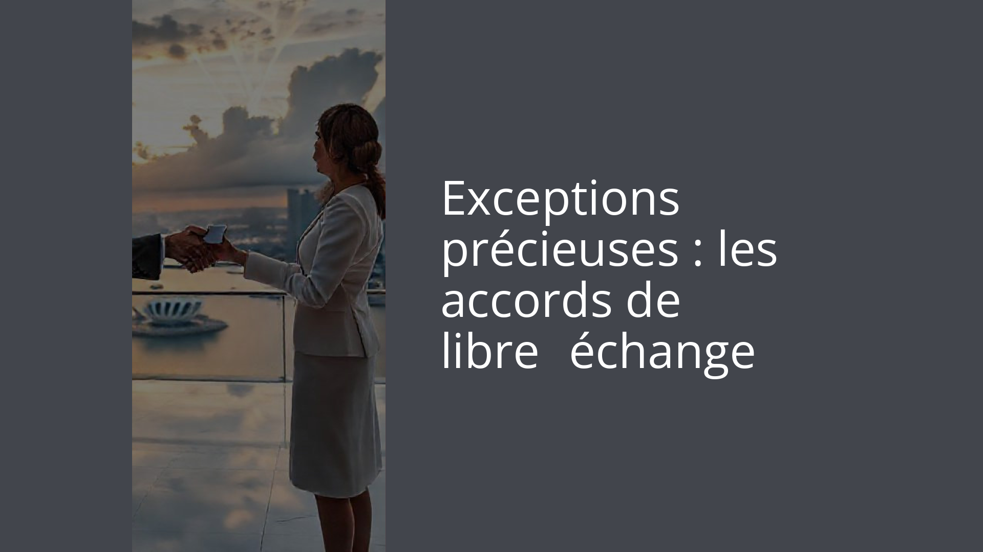 Exceptions précieuses : les accords de libre‑échange