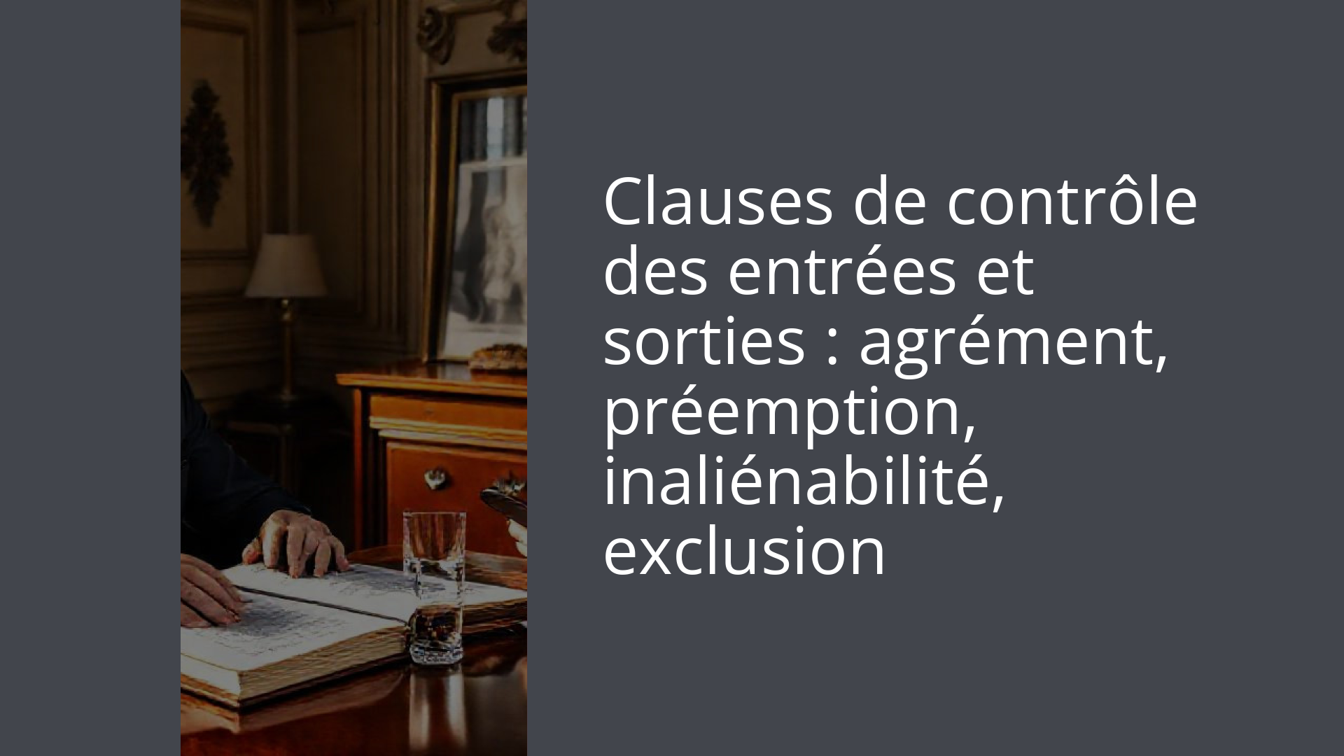 Clauses de contrôle des entrées et sorties : agrément, préemption, inaliénabilité, exclusion