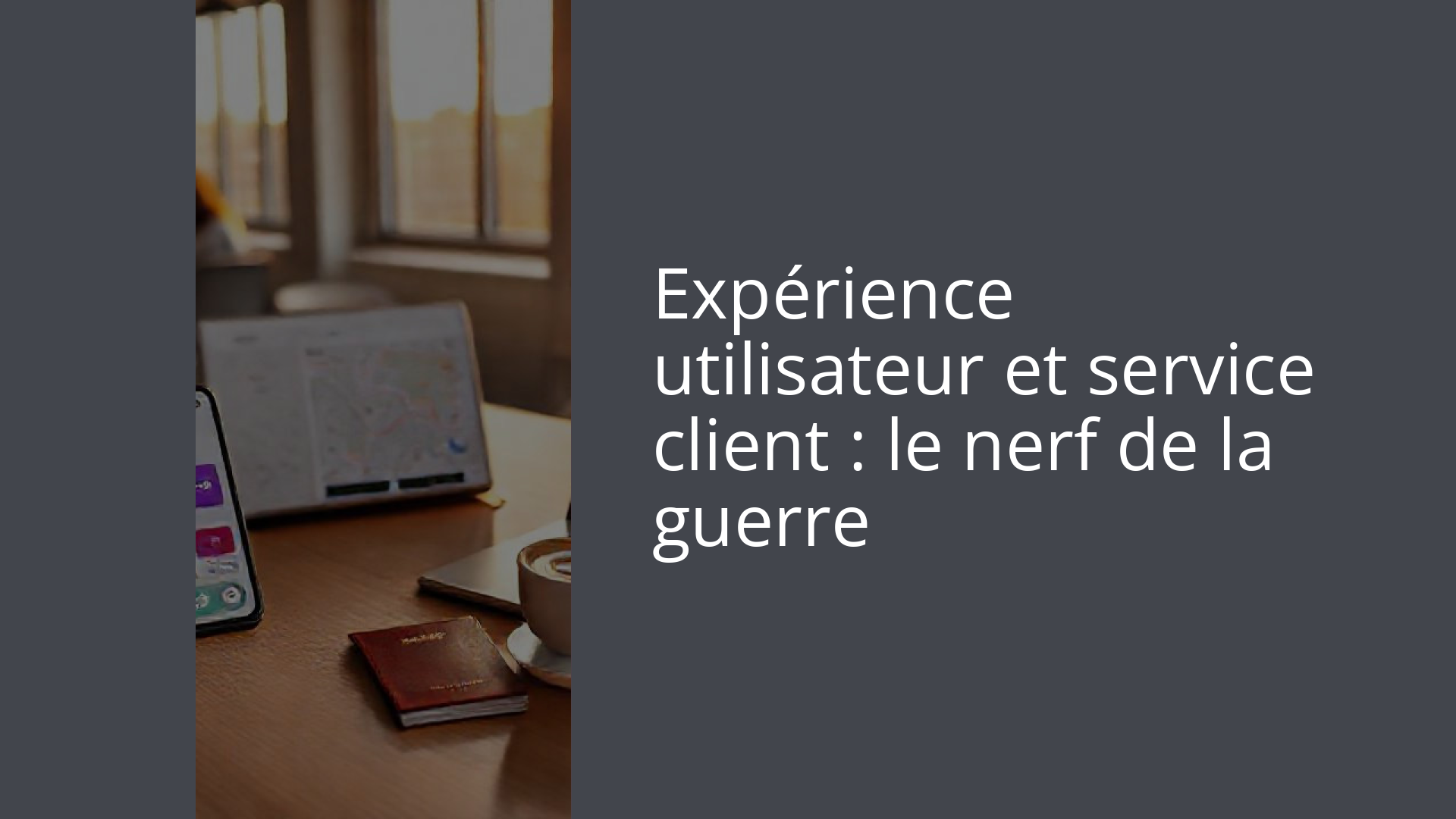 Expérience utilisateur et service client : le nerf de la guerre