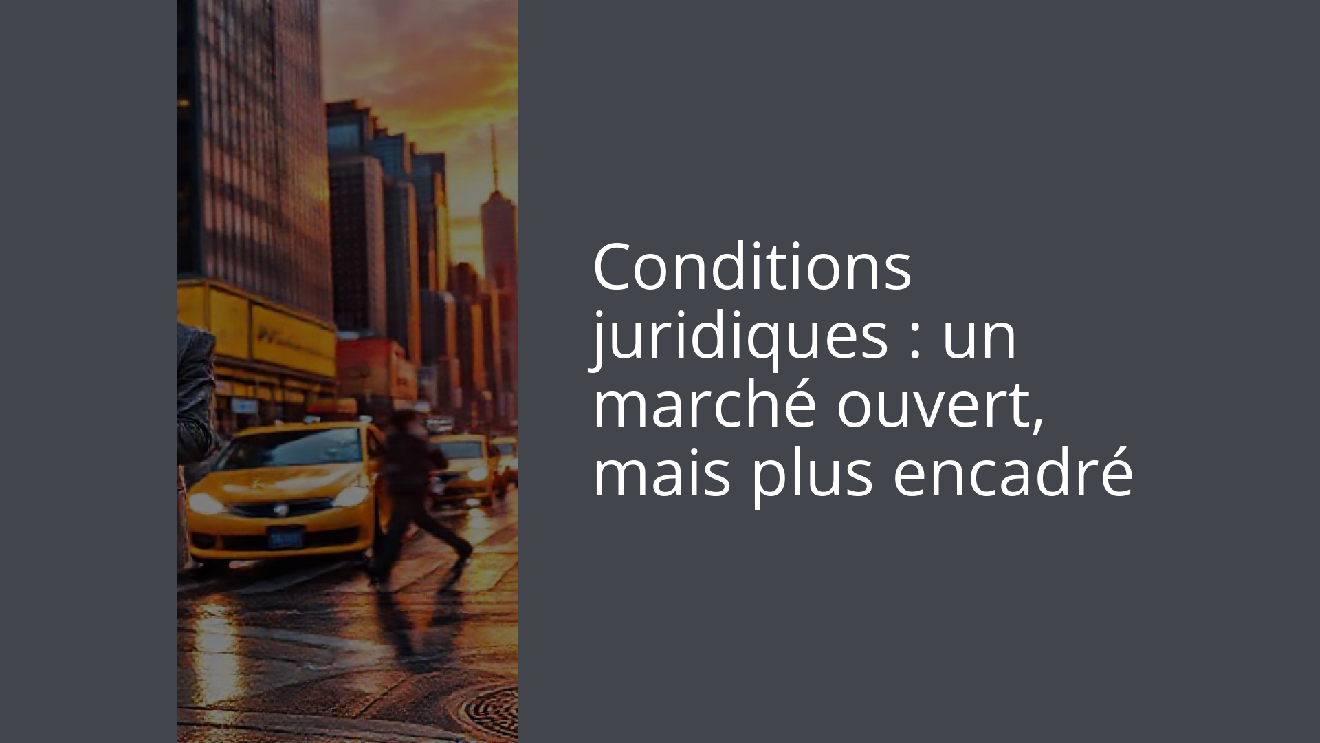 Conditions juridiques : un marché ouvert, mais plus encadré