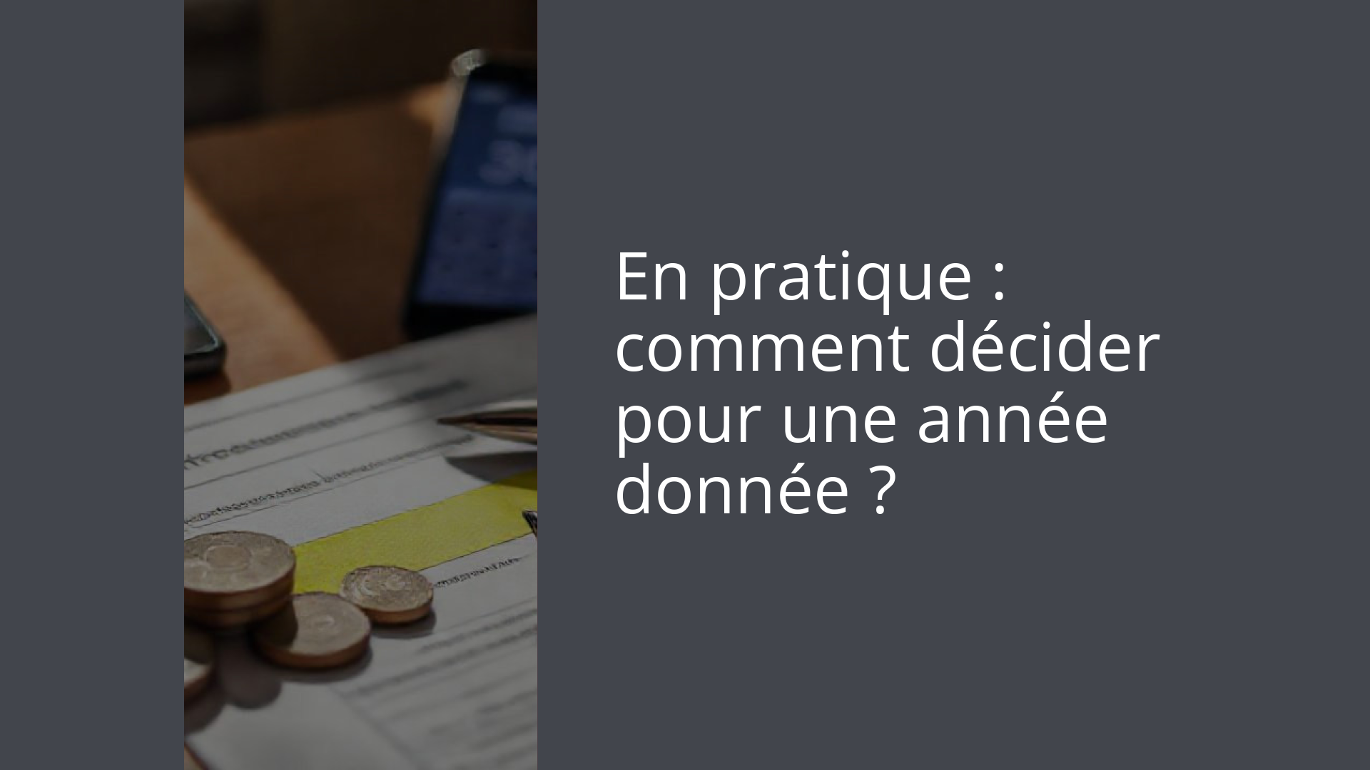 En pratique : comment décider pour une année donnée ?