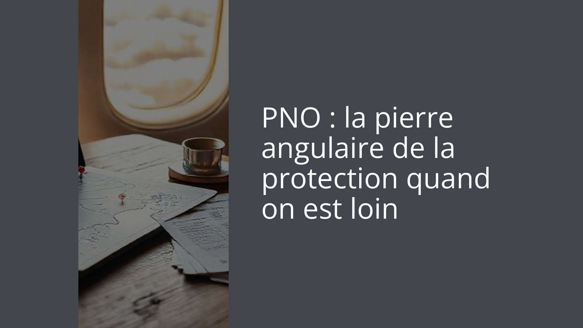 PNO : la pierre angulaire de la protection quand on est loin