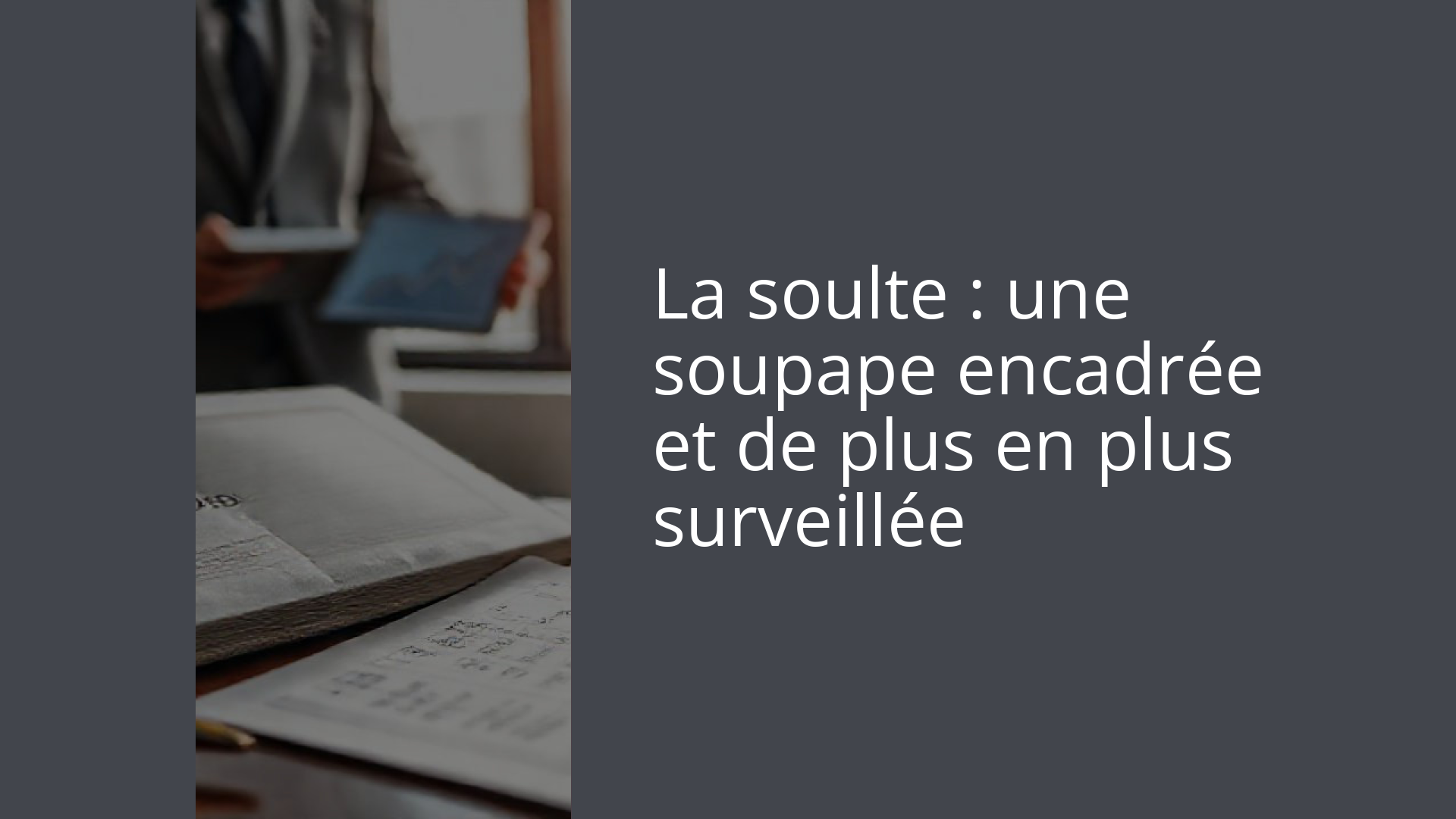La soulte : une soupape encadrée et de plus en plus surveillée