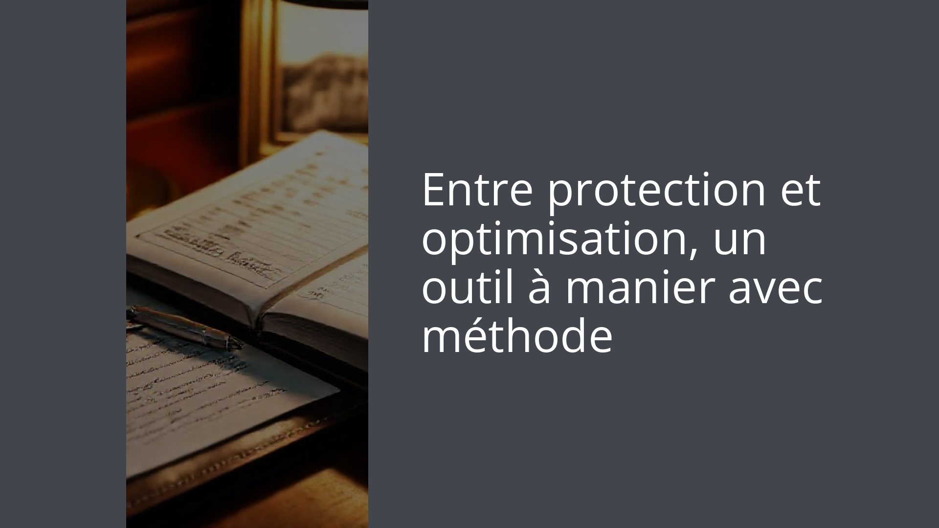 Entre protection et optimisation, un outil à manier avec méthode