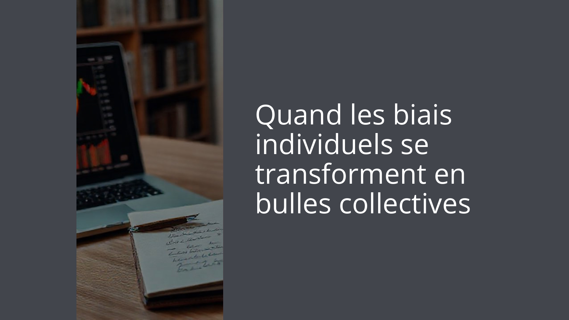 Quand les biais individuels se transforment en bulles collectives
