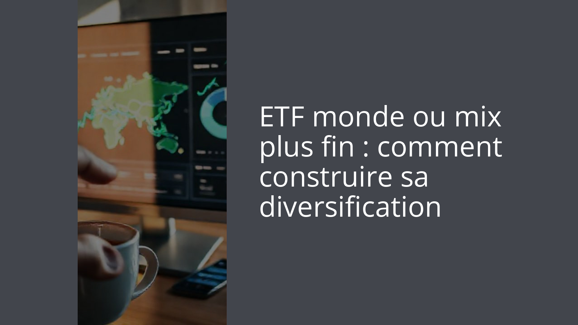 ETF monde ou mix plus fin : comment construire sa diversification