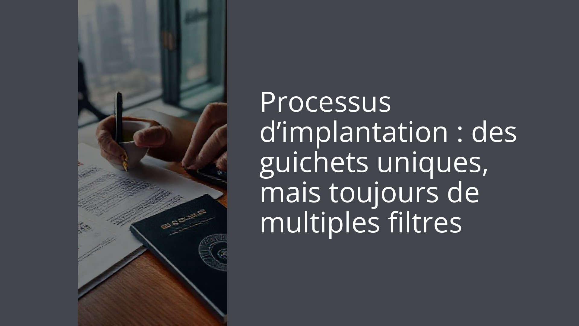 Processus d’implantation : des guichets uniques, mais toujours de multiples filtres