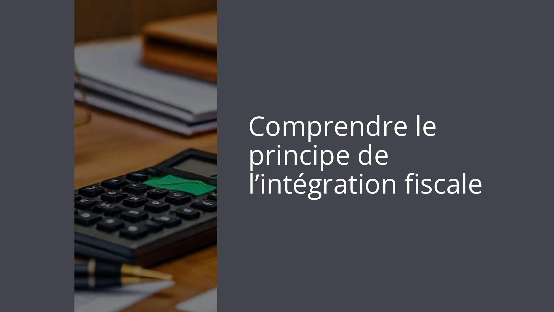 Comprendre le principe de l’intégration fiscale