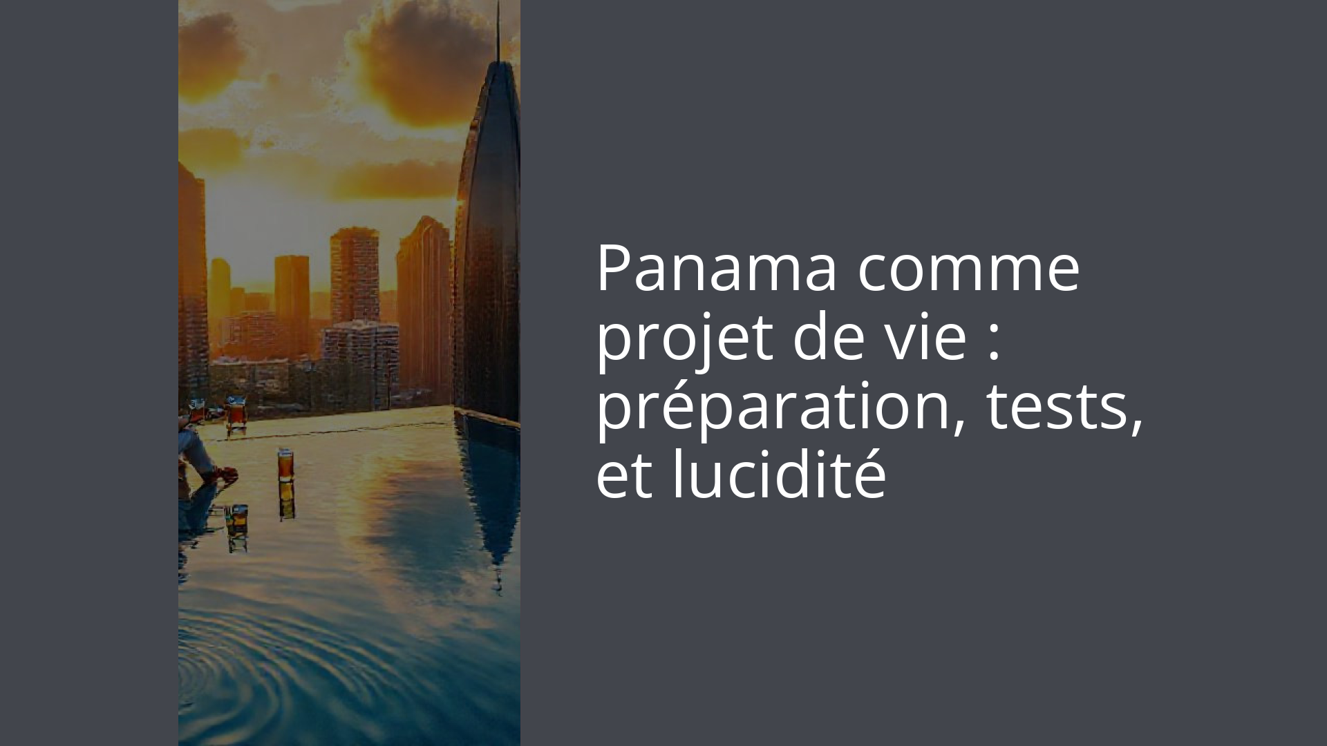 Panama comme projet de vie : préparation, tests, et lucidité