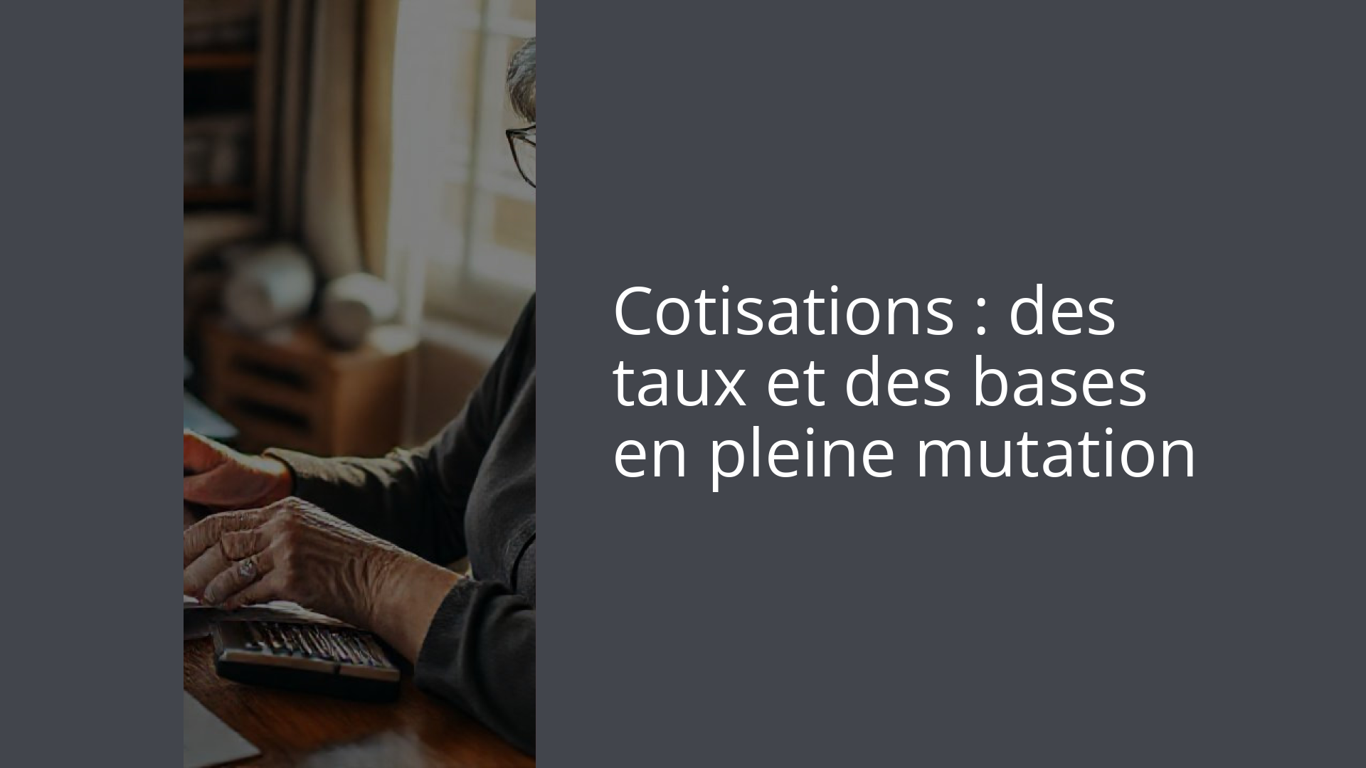 Cotisations : des taux et des bases en pleine mutation