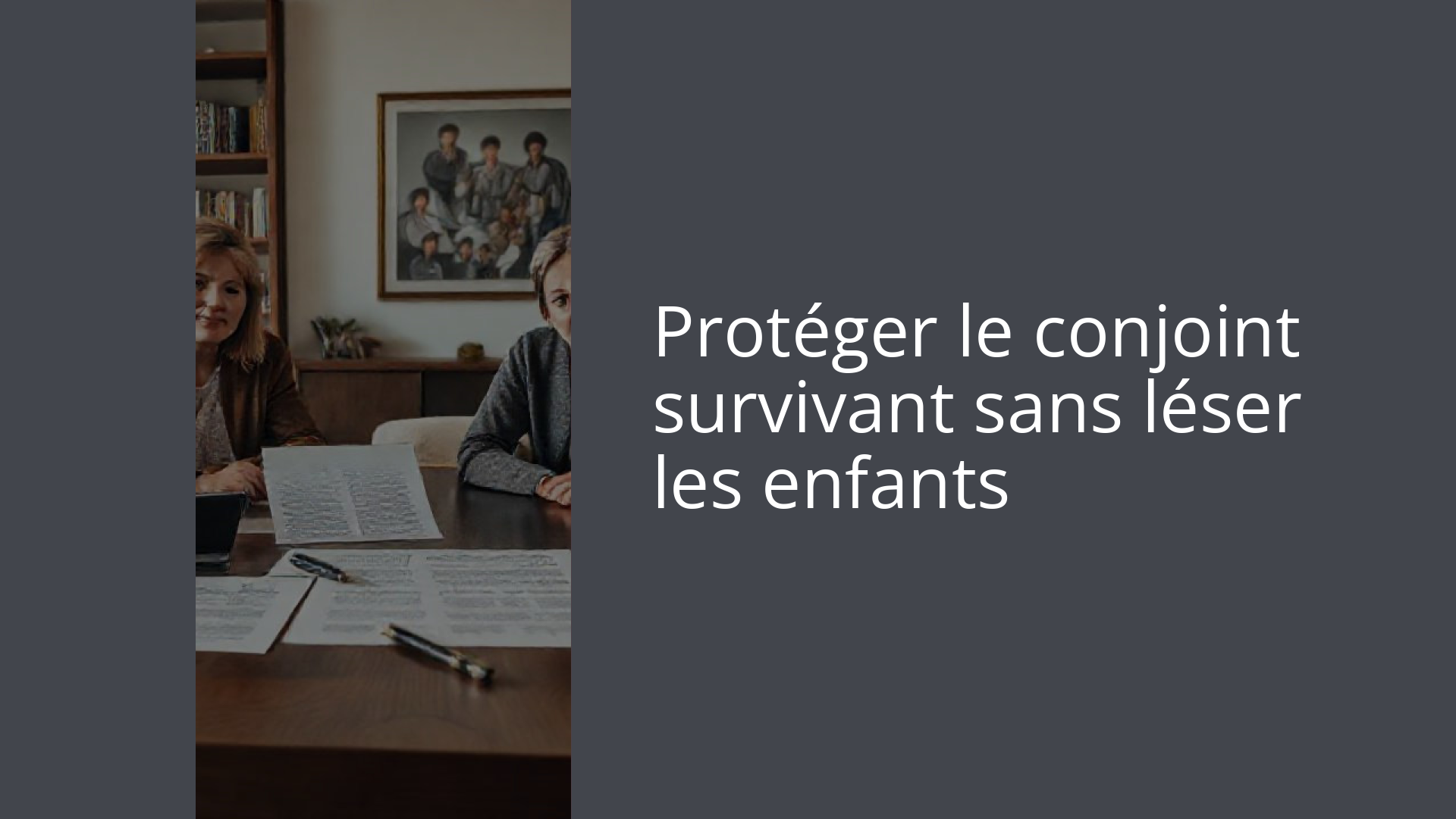 Protéger le conjoint survivant sans léser les enfants
