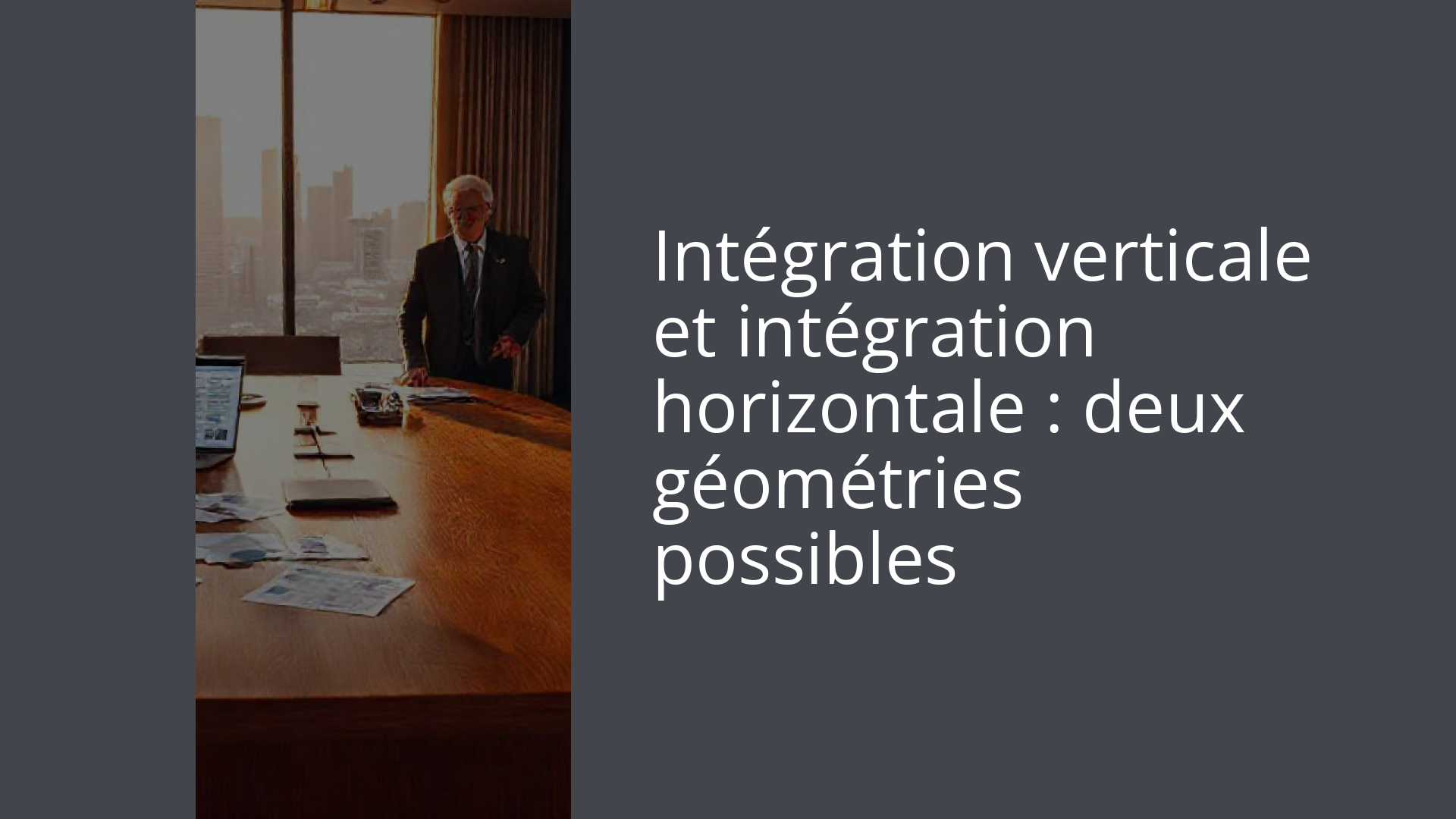 Intégration verticale et intégration horizontale : deux géométries possibles