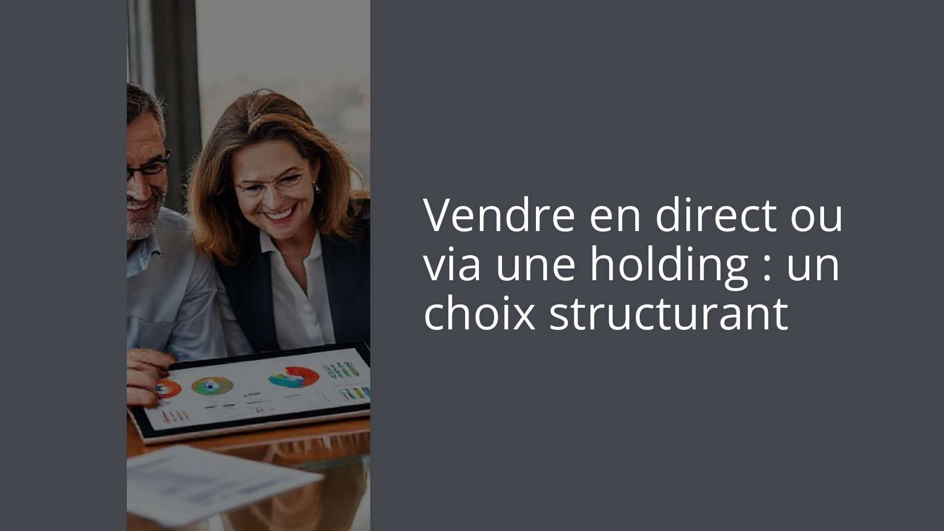 Vendre en direct ou via une holding : un choix structurant