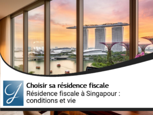 Singapour comme résidence fiscale : conditions et qualité de vie