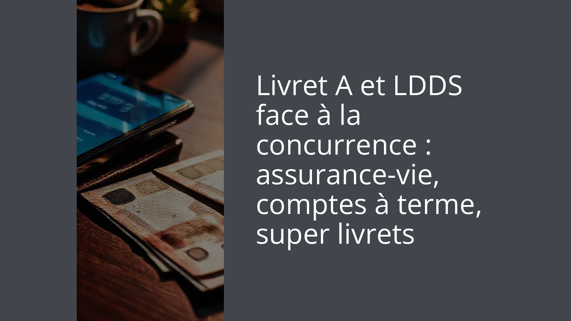 Livret A et LDDS face à la concurrence : assurance-vie, comptes à terme, super livrets