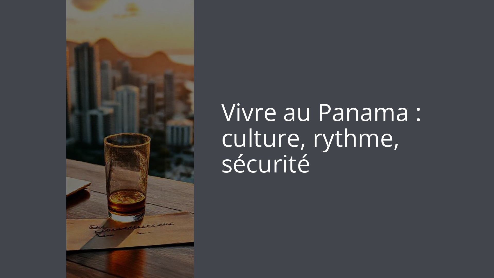 Vivre au Panama : culture, rythme, sécurité
