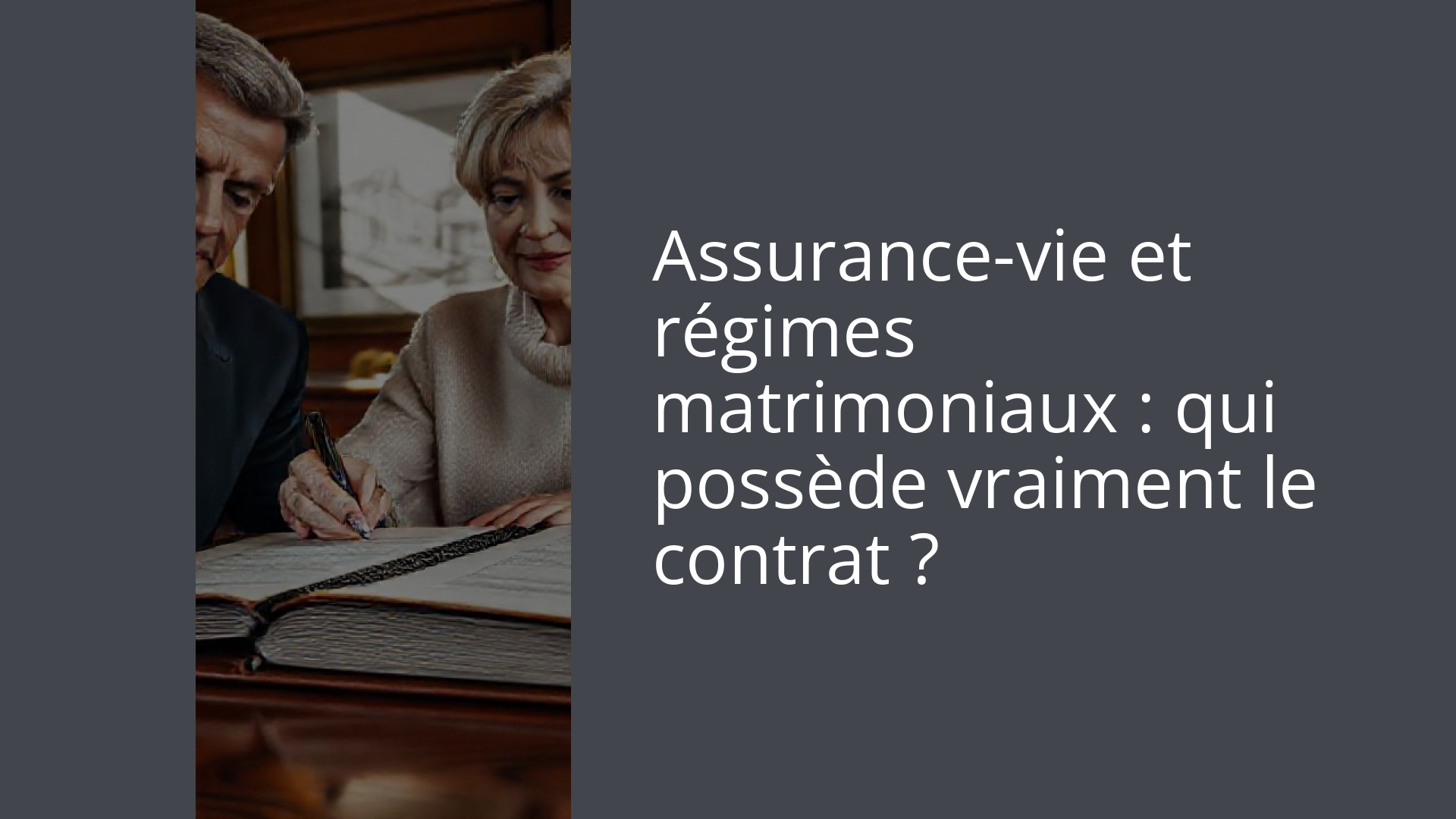 Assurance-vie et régimes matrimoniaux : qui possède vraiment le contrat ?
