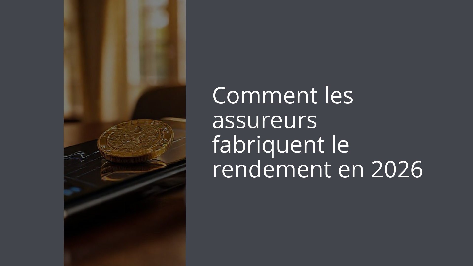 Comment les assureurs fabriquent le rendement en 2026