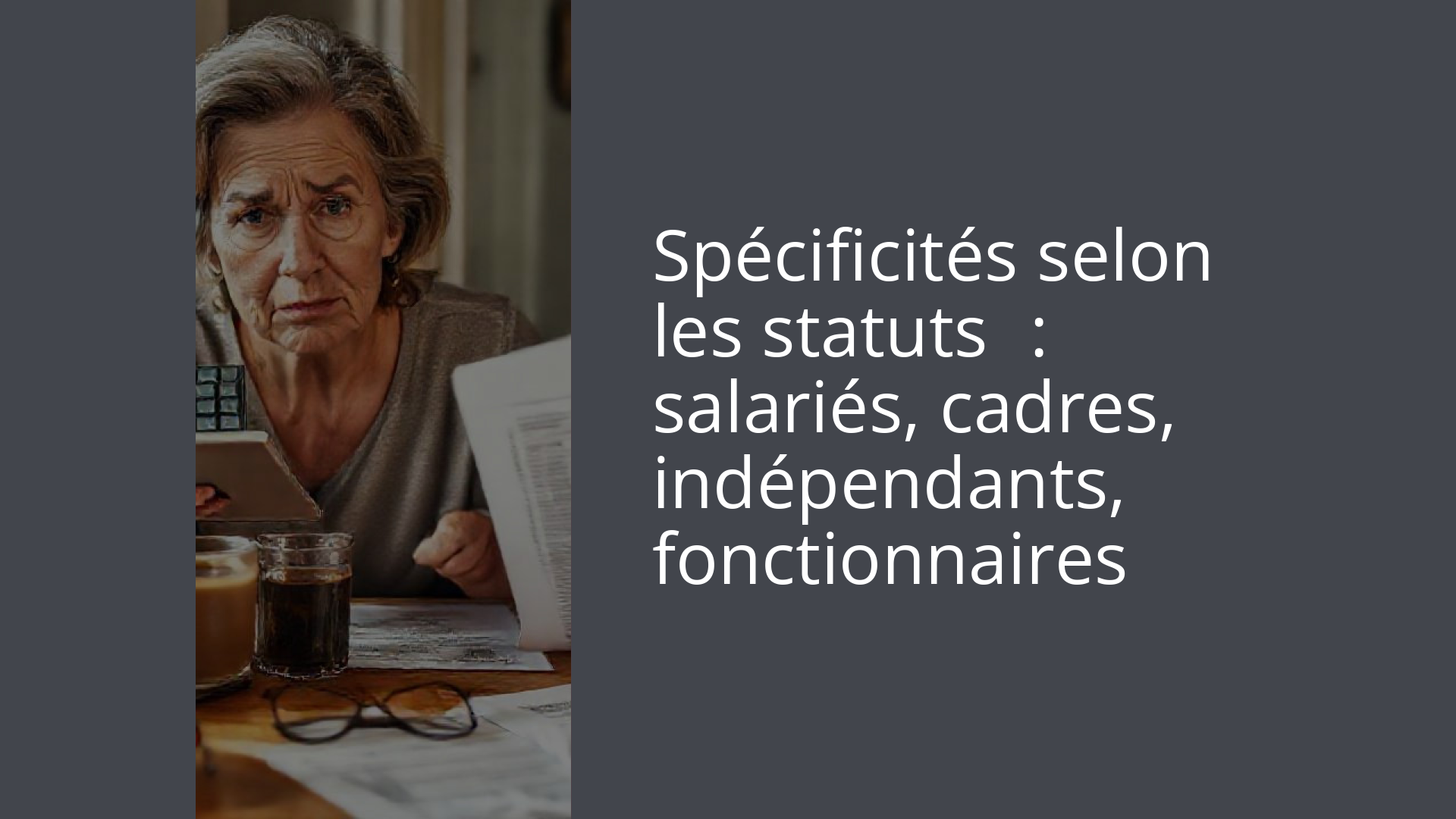 Spécificités selon les statuts : salariés, cadres, indépendants, fonctionnaires