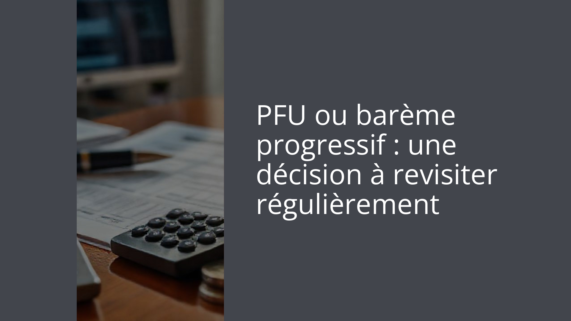 PFU ou barème progressif : une décision à revisiter régulièrement