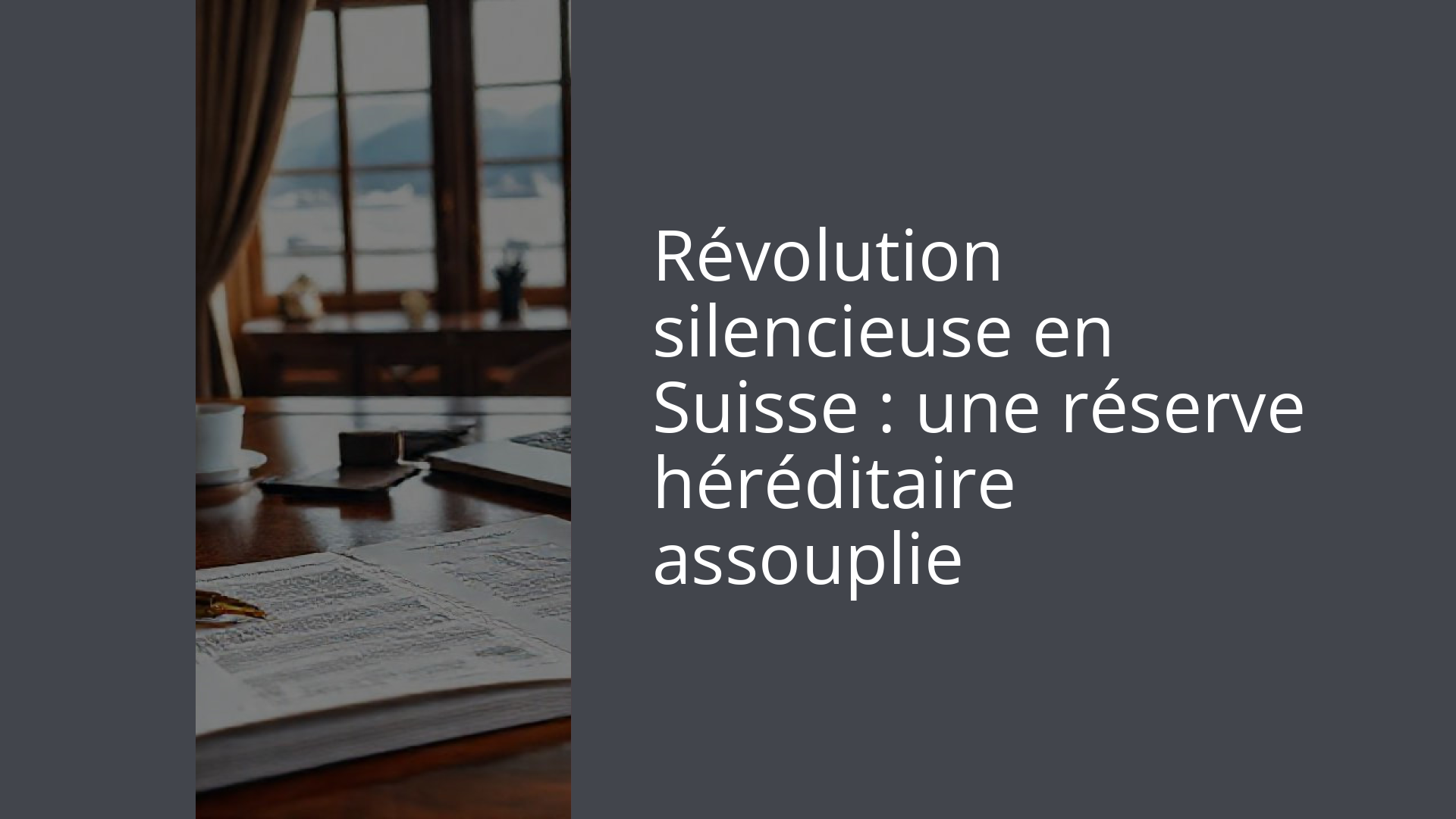 Révolution silencieuse en Suisse : une réserve héréditaire assouplie