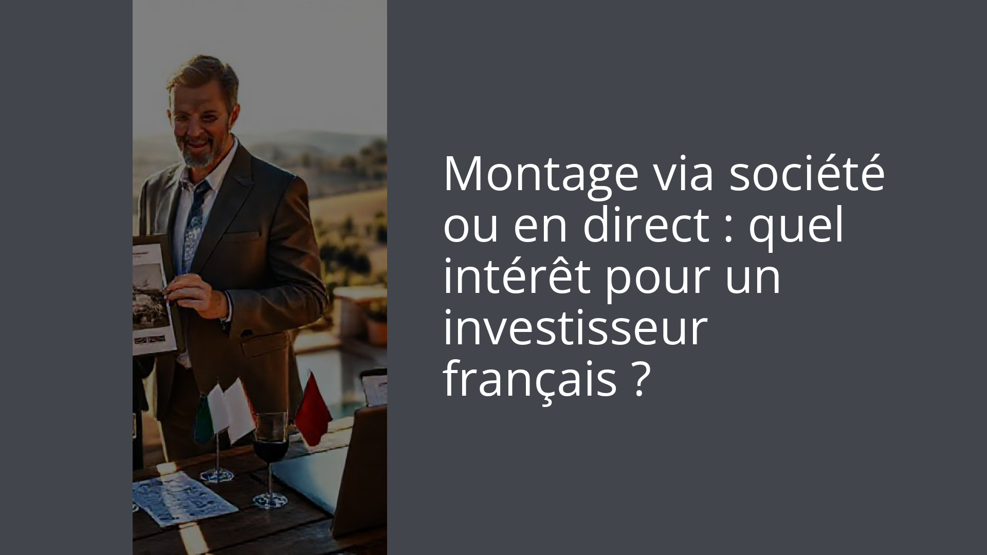 Montage via société ou en direct : quel intérêt pour un investisseur français ?