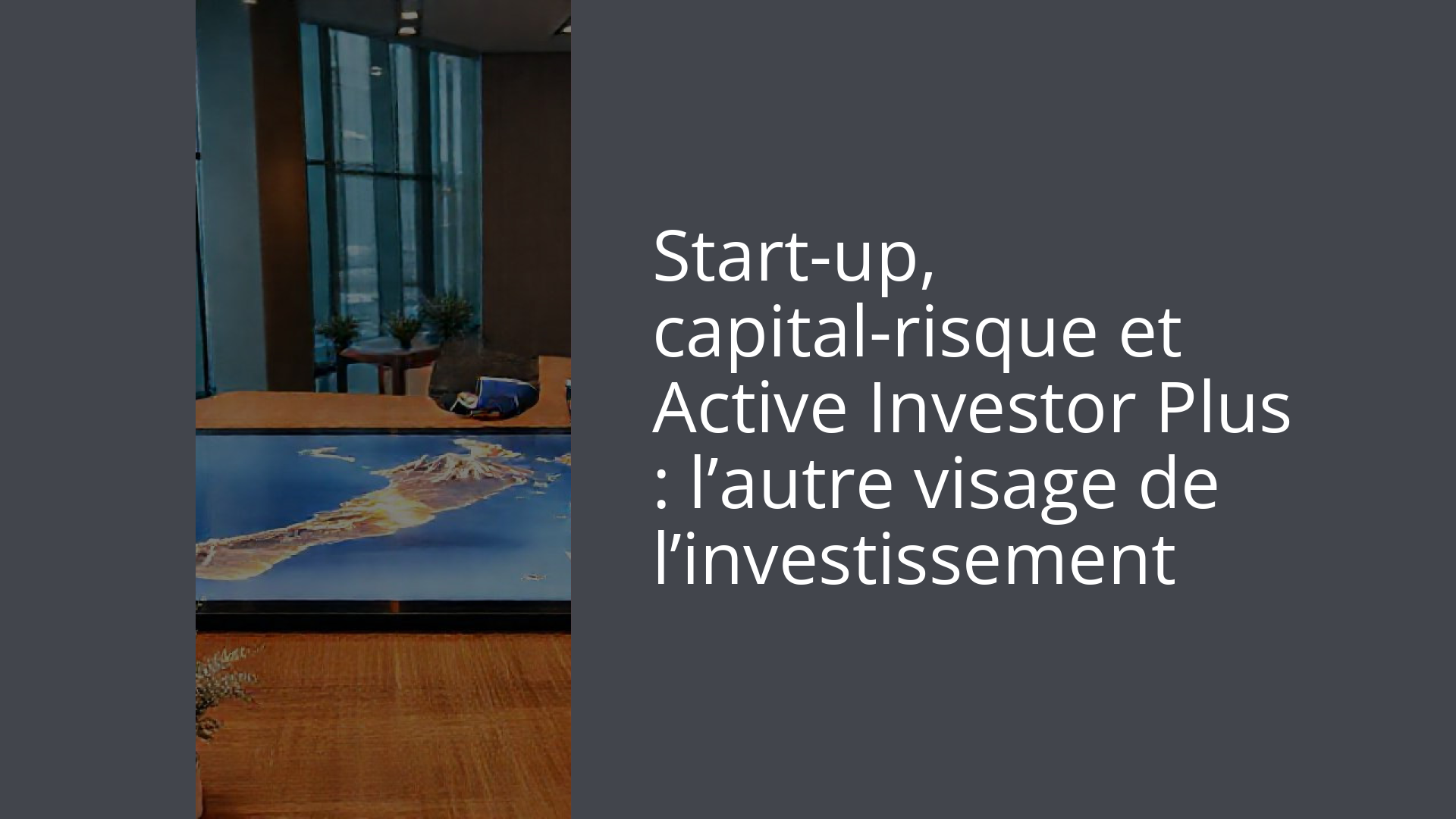 Start-up, capital-risque et Active Investor Plus : l’autre visage de l’investissement
