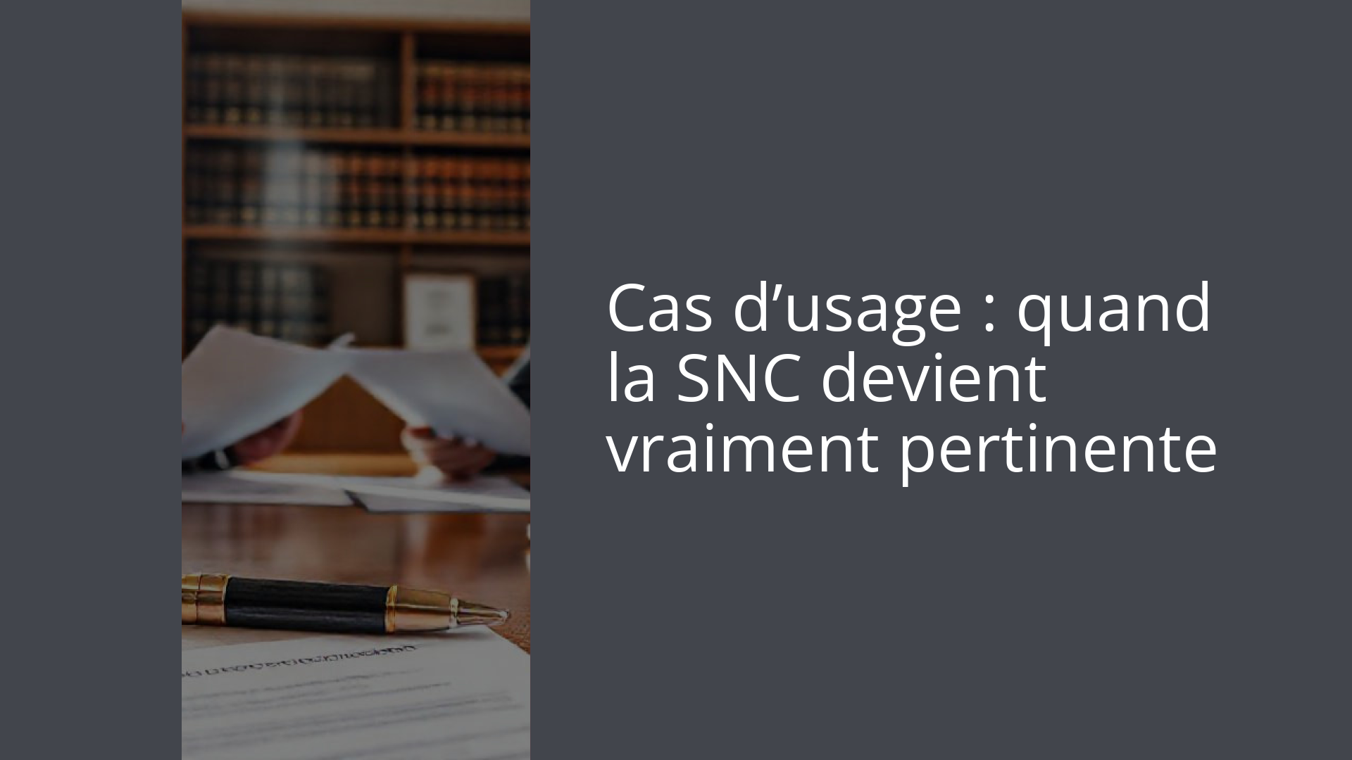 Cas d’usage : quand la SNC devient vraiment pertinente